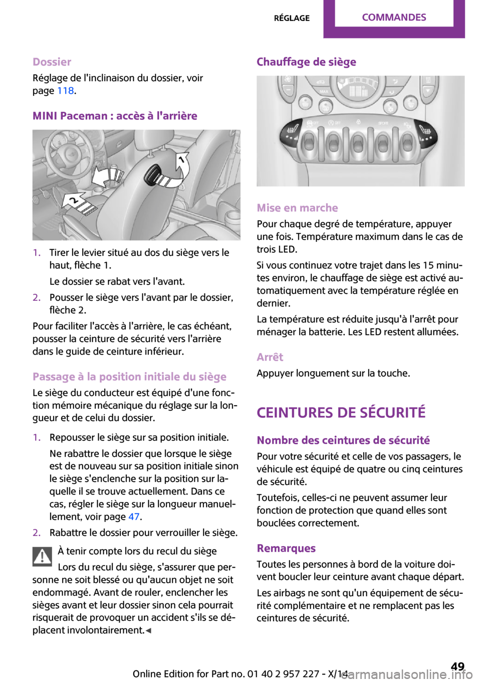MINI Paceman 2014 Manuel du propriétaire (in French) Dossier
Réglage de linclinaison du dossier, voir
page 118.
MINI Paceman : accès à larrière1.Tirer le levier situé au dos du siège vers le
haut, flèche 1.
Le dossier se rabat vers lavant.2.P MINI Paceman 2014 Manuel du propriétaire (in French) Dossier
Réglage de linclinaison du dossier, voir
page 118.
MINI Paceman : accès à larrière1.Tirer le levier situé au dos du siège vers le
haut, flèche 1.
Le dossier se rabat vers lavant.2.P