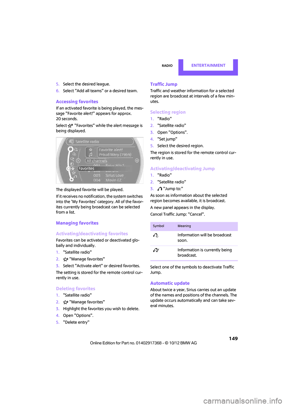MINI Paceman 2013 Owners Manual RadioEntertainment
149
5.Select the desired league.
6. Select "Add all teams" or a desired team.
Accessing favorites
If an activated favorite is being played, the mes-
sage "Favorite alert!" appears MINI Paceman 2013 Owners Manual RadioEntertainment
149
5.Select the desired league.
6. Select "Add all teams" or a desired team.
Accessing favorites
If an activated favorite is being played, the mes-
sage "Favorite alert!" appears