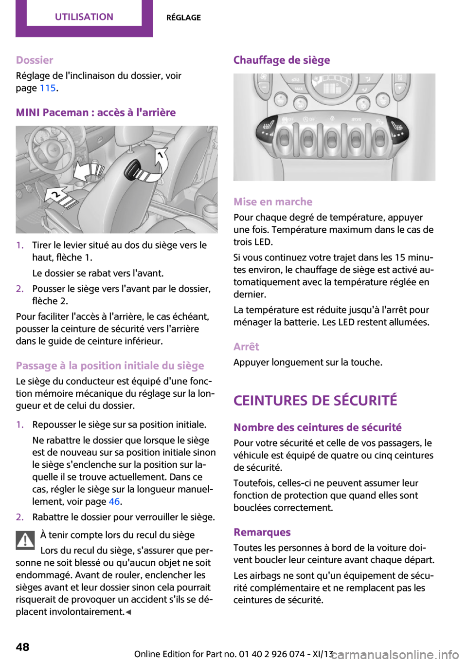 MINI Paceman 2013 Manuel du propriétaire (in French) Dossier
Réglage de linclinaison du dossier, voir
page 115.
MINI Paceman : accès à larrière1.Tirer le levier situé au dos du siège vers le
haut, flèche 1.
Le dossier se rabat vers lavant.2.P MINI Paceman 2013 Manuel du propriétaire (in French) Dossier
Réglage de linclinaison du dossier, voir
page 115.
MINI Paceman : accès à larrière1.Tirer le levier situé au dos du siège vers le
haut, flèche 1.
Le dossier se rabat vers lavant.2.P