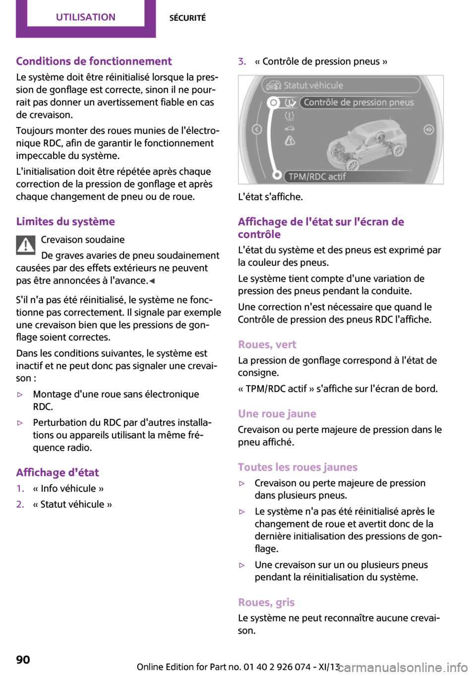 MINI Paceman 2013 Manuel du propriétaire (in French) Conditions de fonctionnementLe système doit être réinitialisé lorsque la pres‐
sion de gonflage est correcte, sinon il ne pour‐
rait pas donner un avertissement fiable en cas
de crevaison.
Tou MINI Paceman 2013 Manuel du propriétaire (in French) Conditions de fonctionnementLe système doit être réinitialisé lorsque la pres‐
sion de gonflage est correcte, sinon il ne pour‐
rait pas donner un avertissement fiable en cas
de crevaison.
Tou