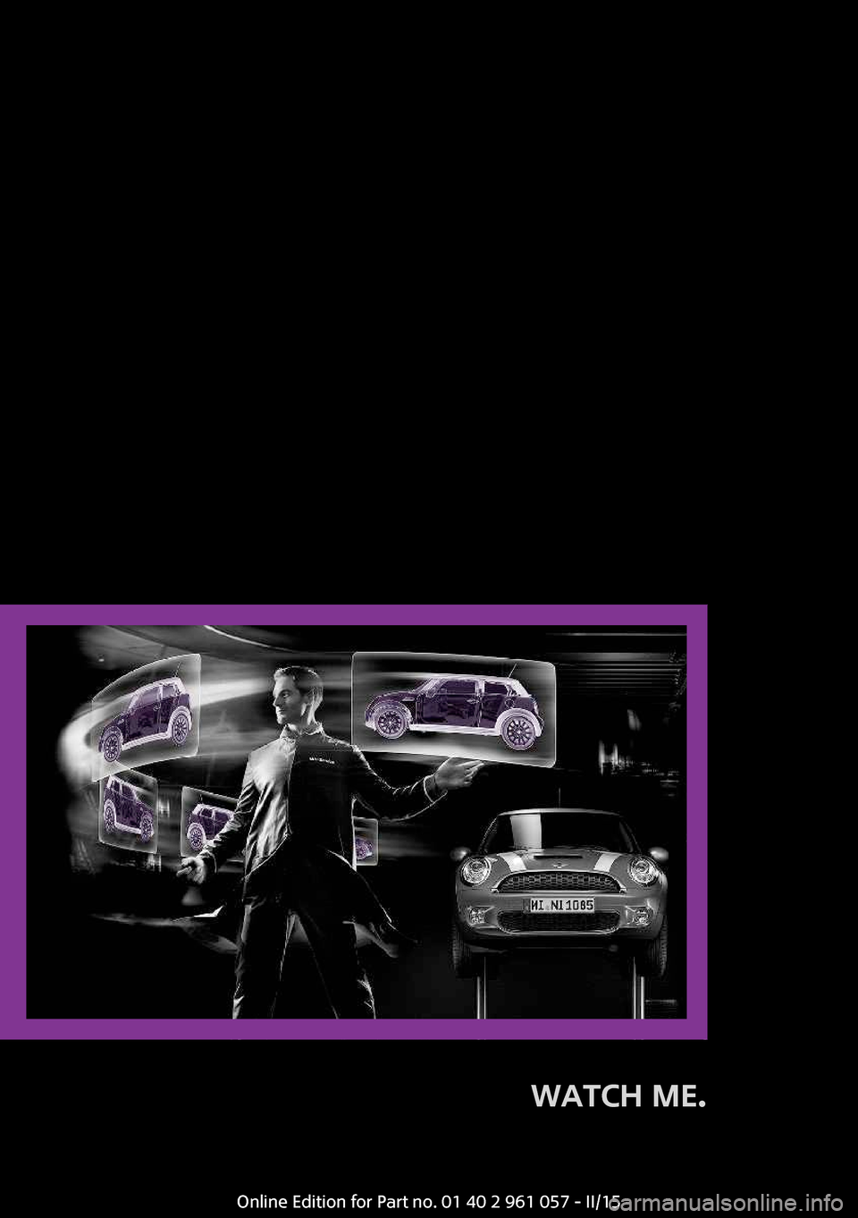 MINI Roadster 2015 Manuel du propriétaire (in French) WATCH ME.
Online Edition for Part no. 01 40 2 961 057 - II/15 MINI Roadster 2015 Manuel du propriétaire (in French) WATCH ME.
Online Edition for Part no. 01 40 2 961 057 - II/15