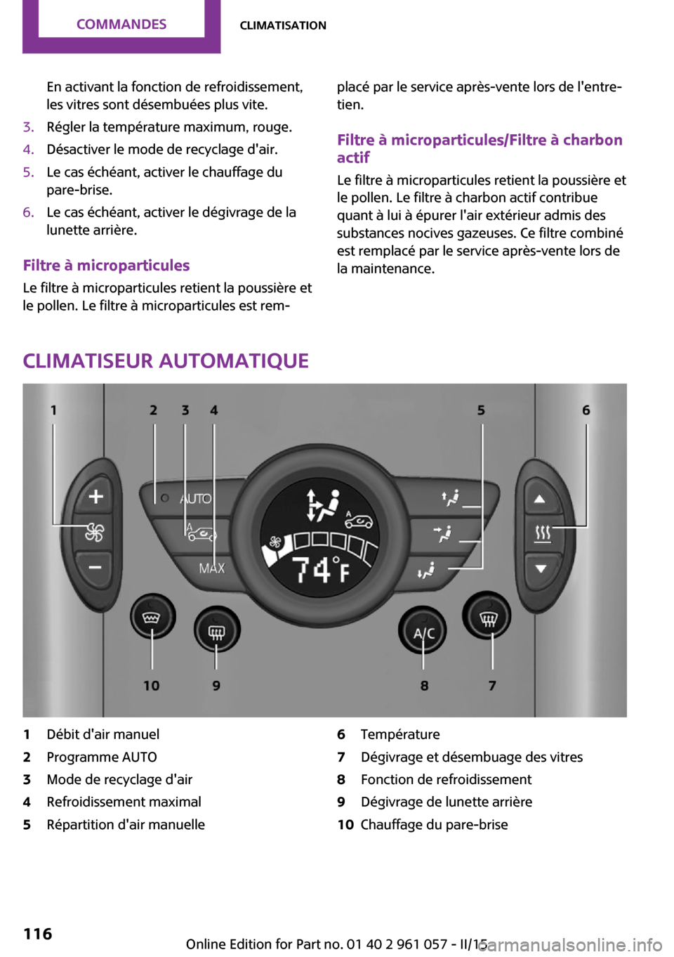 MINI Roadster 2015  Manuel du propriétaire (in French) En activant la fonction de refroidissement,
les vitres sont désembuées plus vite.3.Régler la température maximum, rouge.4.Désactiver le mode de recyclage dair.5.Le cas échéant, activer le chau