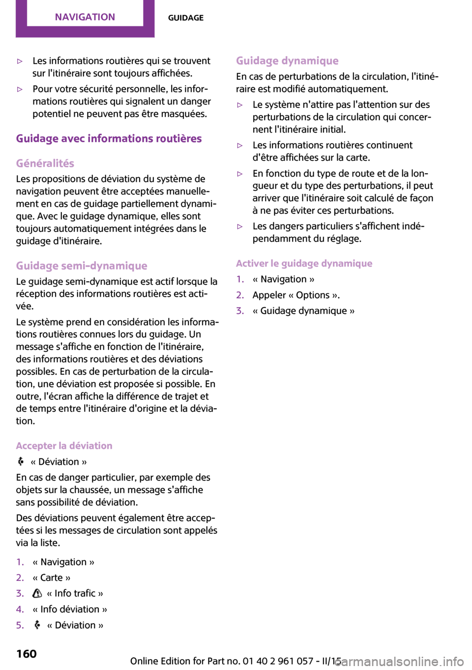 MINI Roadster 2015 Manuel du propriétaire (in French) ▷Les informations routières qui se trouvent
sur litinéraire sont toujours affichées.▷Pour votre sécurité personnelle, les infor‐
mations routières qui signalent un danger
potentiel ne peu MINI Roadster 2015 Manuel du propriétaire (in French) ▷Les informations routières qui se trouvent
sur litinéraire sont toujours affichées.▷Pour votre sécurité personnelle, les infor‐
mations routières qui signalent un danger
potentiel ne peu