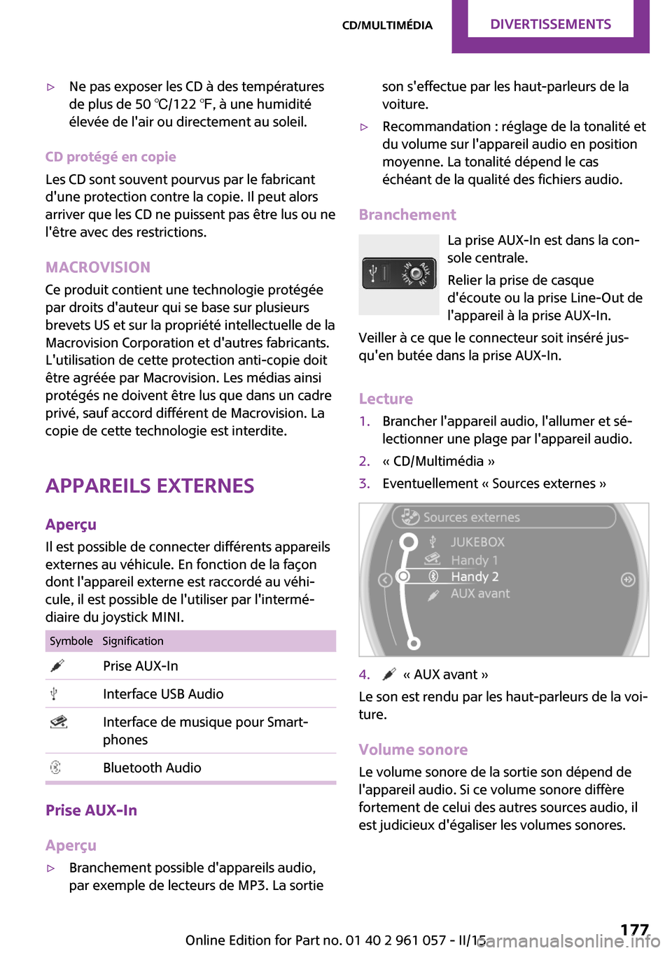 MINI Roadster 2015 Manuel du propriétaire (in French) ▷Ne pas exposer les CD à des températures
de plus de 50 ℃/122 ℉, à une humidité
élevée de lair ou directement au soleil.
CD protégé en copie
Les CD sont souvent pourvus par le fabricant MINI Roadster 2015 Manuel du propriétaire (in French) ▷Ne pas exposer les CD à des températures
de plus de 50 ℃/122 ℉, à une humidité
élevée de lair ou directement au soleil.
CD protégé en copie
Les CD sont souvent pourvus par le fabricant