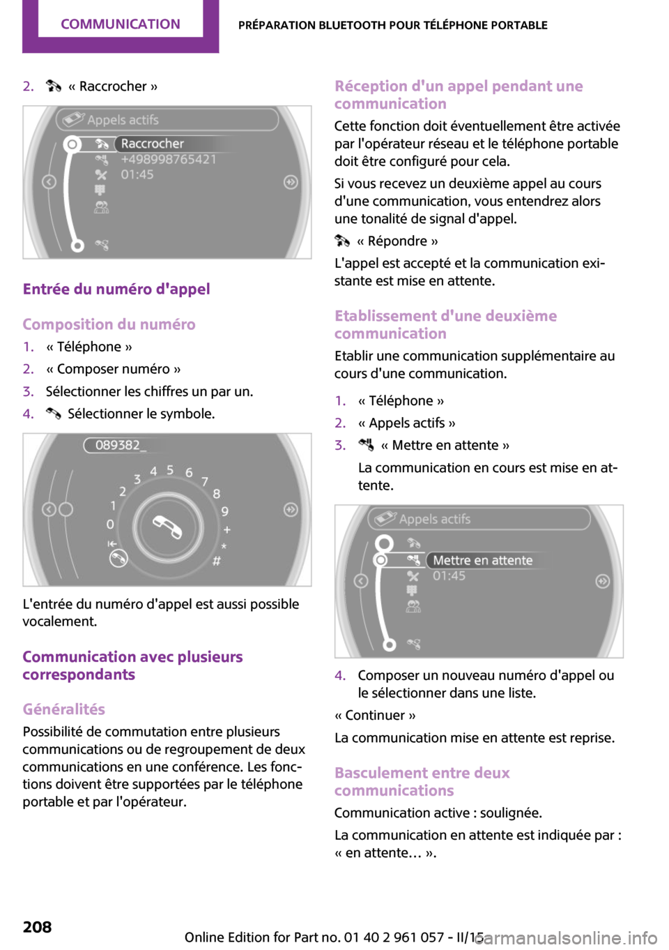 MINI Roadster 2015 Manuel du propriétaire (in French) 2. « Raccrocher »
Entrée du numéro dappel
Composition du numéro
1.« Téléphone »2.« Composer numéro »3.Sélectionner les chiffres un par un.4. Sélectionner le symbole.
Lentrée du num MINI Roadster 2015 Manuel du propriétaire (in French) 2. « Raccrocher »
Entrée du numéro dappel
Composition du numéro
1.« Téléphone »2.« Composer numéro »3.Sélectionner les chiffres un par un.4. Sélectionner le symbole.
Lentrée du num