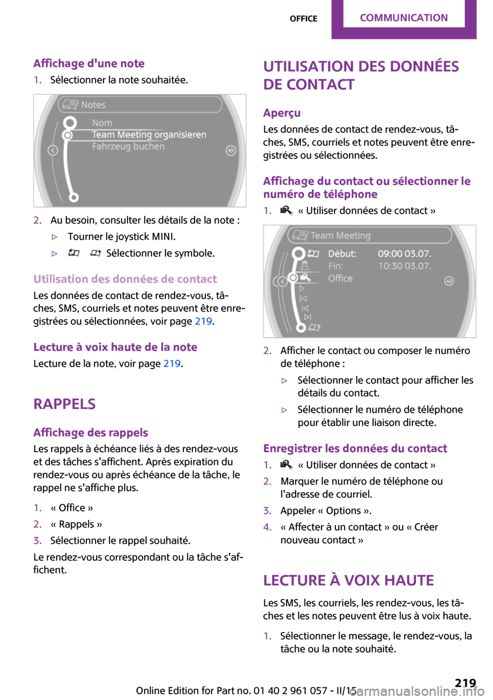 MINI Roadster 2015 Manuel du propriétaire (in French) Affichage dune note1.Sélectionner la note souhaitée.2.Au besoin, consulter les détails de la note :▷Tourner le joystick MINI.▷ Sélectionner le symbole.
Utilisation des données de contac MINI Roadster 2015 Manuel du propriétaire (in French) Affichage dune note1.Sélectionner la note souhaitée.2.Au besoin, consulter les détails de la note :▷Tourner le joystick MINI.▷ Sélectionner le symbole.
Utilisation des données de contac