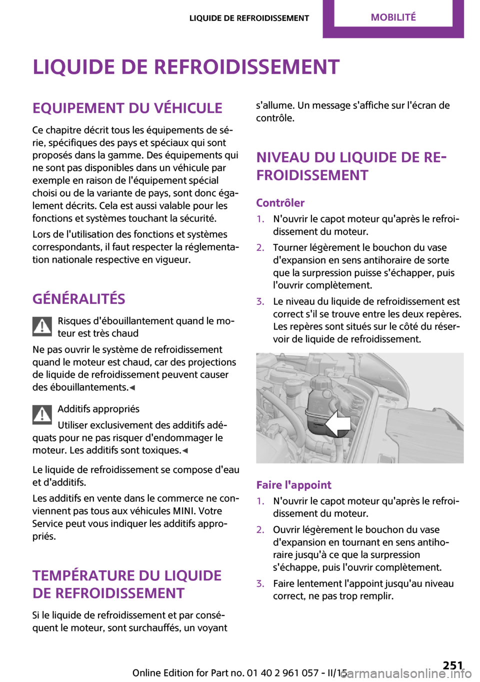 MINI Roadster 2015 Manuel du propriétaire (in French) Liquide de refroidissementEquipement du véhiculeCe chapitre décrit tous les équipements de sé‐
rie, spécifiques des pays et spéciaux qui sont
proposés dans la gamme. Des équipements qui
ne s MINI Roadster 2015 Manuel du propriétaire (in French) Liquide de refroidissementEquipement du véhiculeCe chapitre décrit tous les équipements de sé‐
rie, spécifiques des pays et spéciaux qui sont
proposés dans la gamme. Des équipements qui
ne s