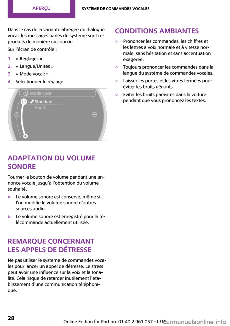 MINI Roadster 2015 Manuel du propriétaire (in French) Dans le cas de la variante abrégée du dialogue
vocal, les messages parlés du système sont re‐
produits de manière raccourcie.
Sur lécran de contrôle :1.« Réglages »2.« Langue/Unités »3 MINI Roadster 2015 Manuel du propriétaire (in French) Dans le cas de la variante abrégée du dialogue
vocal, les messages parlés du système sont re‐
produits de manière raccourcie.
Sur lécran de contrôle :1.« Réglages »2.« Langue/Unités »3