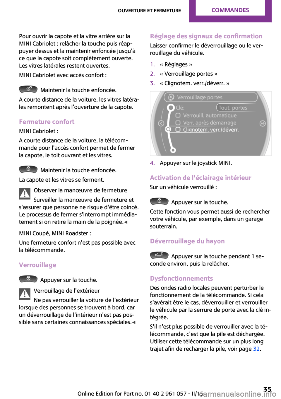 MINI Roadster 2015 Manuel du propriétaire (in French) Pour ouvrir la capote et la vitre arrière sur la
MINI Cabriolet : relâcher la touche puis réap‐
puyer dessus et la maintenir enfoncée jusquà
ce que la capote soit complètement ouverte.
Les vi MINI Roadster 2015 Manuel du propriétaire (in French) Pour ouvrir la capote et la vitre arrière sur la
MINI Cabriolet : relâcher la touche puis réap‐
puyer dessus et la maintenir enfoncée jusquà
ce que la capote soit complètement ouverte.
Les vi
