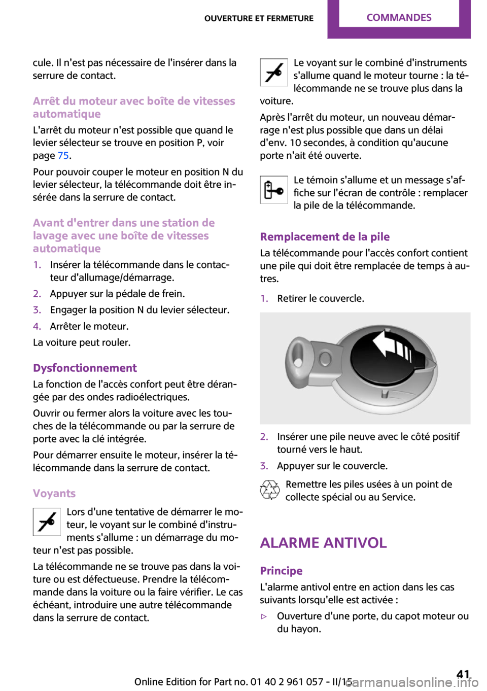 MINI Roadster 2015 Manuel du propriétaire (in French) cule. Il nest pas nécessaire de linsérer dans la
serrure de contact.
Arrêt du moteur avec boîte de vitesses
automatique
Larrêt du moteur nest possible que quand le
levier sélecteur se trouve MINI Roadster 2015 Manuel du propriétaire (in French) cule. Il nest pas nécessaire de linsérer dans la
serrure de contact.
Arrêt du moteur avec boîte de vitesses
automatique
Larrêt du moteur nest possible que quand le
levier sélecteur se trouve