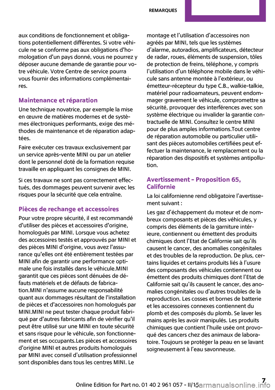 MINI Roadster 2015 Manuel du propriétaire (in French) aux conditions de fonctionnement et obliga‐
tions potentiellement différentes. Si votre véhi‐
cule ne se conforme pas aux obligations dho‐
mologation dun pays donné, vous ne pourrez y
dépo MINI Roadster 2015 Manuel du propriétaire (in French) aux conditions de fonctionnement et obliga‐
tions potentiellement différentes. Si votre véhi‐
cule ne se conforme pas aux obligations dho‐
mologation dun pays donné, vous ne pourrez y
dépo