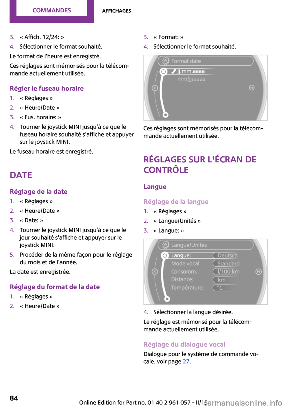 MINI Roadster 2015 Manuel du propriétaire (in French) 3.« Affich. 12/24: »4.Sélectionner le format souhaité.
Le format de lheure est enregistré.
Ces réglages sont mémorisés pour la télécom‐
mande actuellement utilisée.
Régler le fuseau hor MINI Roadster 2015 Manuel du propriétaire (in French) 3.« Affich. 12/24: »4.Sélectionner le format souhaité.
Le format de lheure est enregistré.
Ces réglages sont mémorisés pour la télécom‐
mande actuellement utilisée.
Régler le fuseau hor
