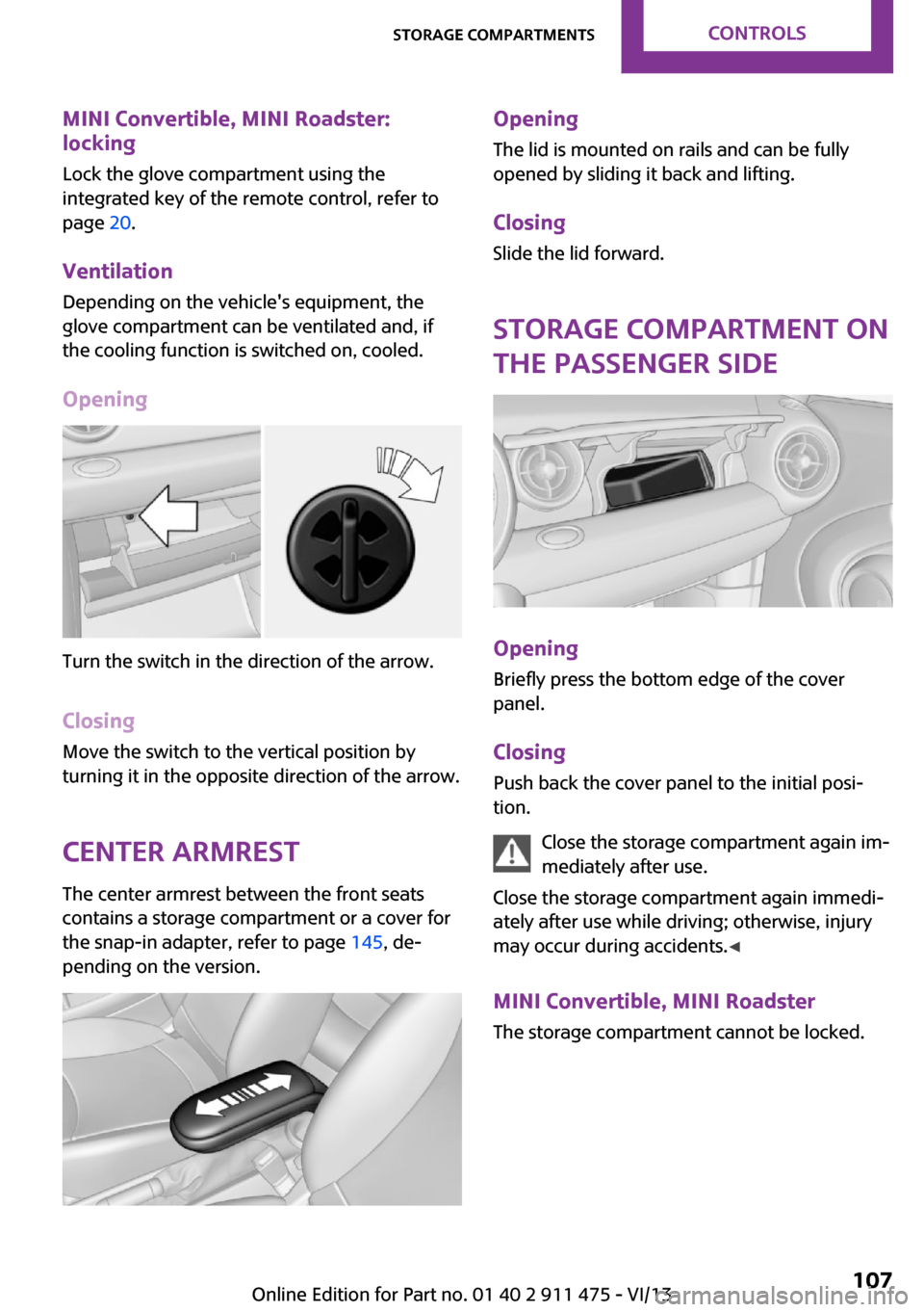MINI Roadster 2014 User Guide MINI Convertible, MINI Roadster:
locking
Lock the glove compartment using the
integrated key of the remote control, refer to
page 20.
Ventilation
Depending on the vehicles equipment, the
glove compa MINI Roadster 2014 User Guide MINI Convertible, MINI Roadster:
locking
Lock the glove compartment using the
integrated key of the remote control, refer to
page 20.
Ventilation
Depending on the vehicles equipment, the
glove compa