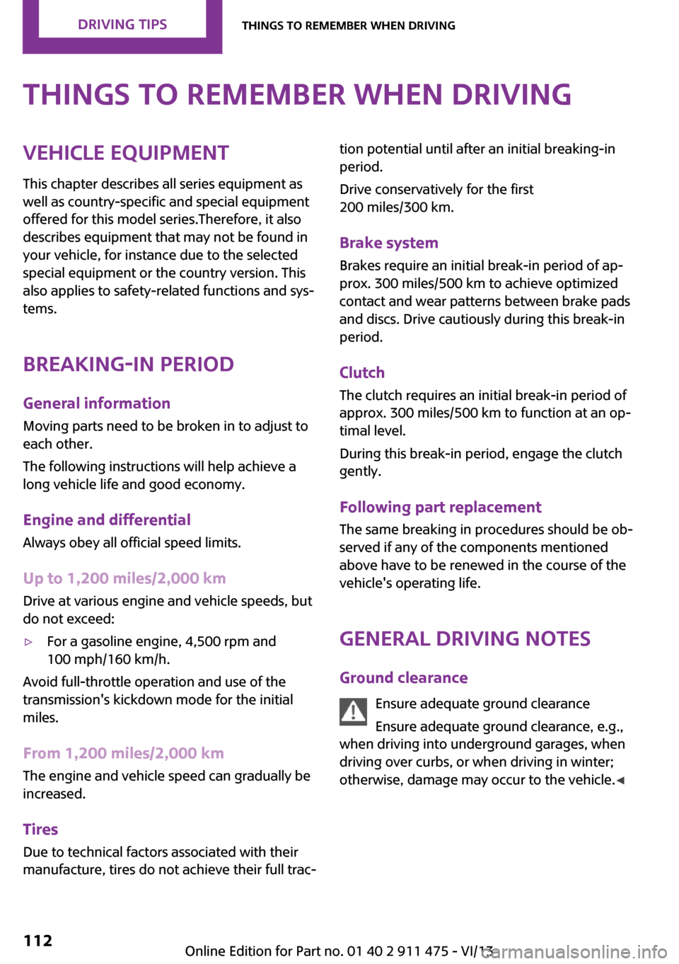 MINI Roadster 2014  Owners Manual Things to remember when drivingVehicle equipmentThis chapter describes all series equipment as
well as country-specific and special equipment
offered for this model series.Therefore, it also
describes