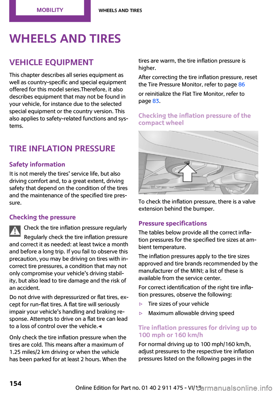 MINI Roadster 2014  Owners Manual Wheels and tiresVehicle equipment
This chapter describes all series equipment as
well as country-specific and special equipment
offered for this model series.Therefore, it also
describes equipment tha