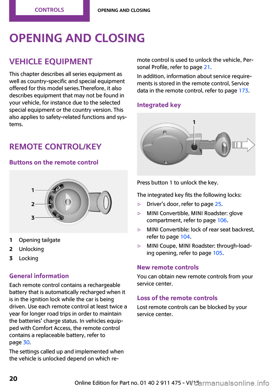 MINI Roadster 2014  Owners Manual Opening and closingVehicle equipmentThis chapter describes all series equipment as
well as country-specific and special equipment
offered for this model series.Therefore, it also
describes equipment t