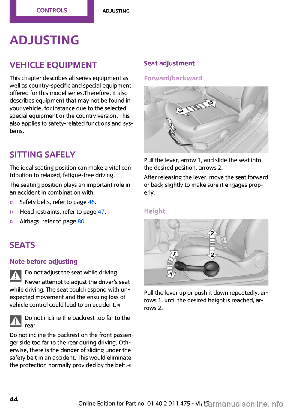 MINI Roadster 2014 Service Manual AdjustingVehicle equipment
This chapter describes all series equipment as
well as country-specific and special equipment
offered for this model series.Therefore, it also
describes equipment that may n MINI Roadster 2014 Service Manual AdjustingVehicle equipment
This chapter describes all series equipment as
well as country-specific and special equipment
offered for this model series.Therefore, it also
describes equipment that may n