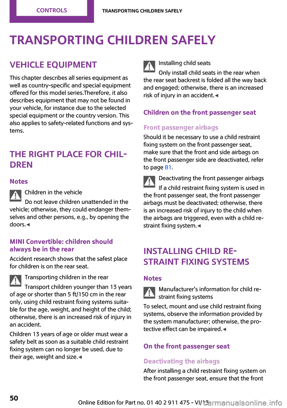 MINI Roadster 2014 Service Manual Transporting children safelyVehicle equipment
This chapter describes all series equipment as
well as country-specific and special equipment
offered for this model series.Therefore, it also
describes e MINI Roadster 2014 Service Manual Transporting children safelyVehicle equipment
This chapter describes all series equipment as
well as country-specific and special equipment
offered for this model series.Therefore, it also
describes e