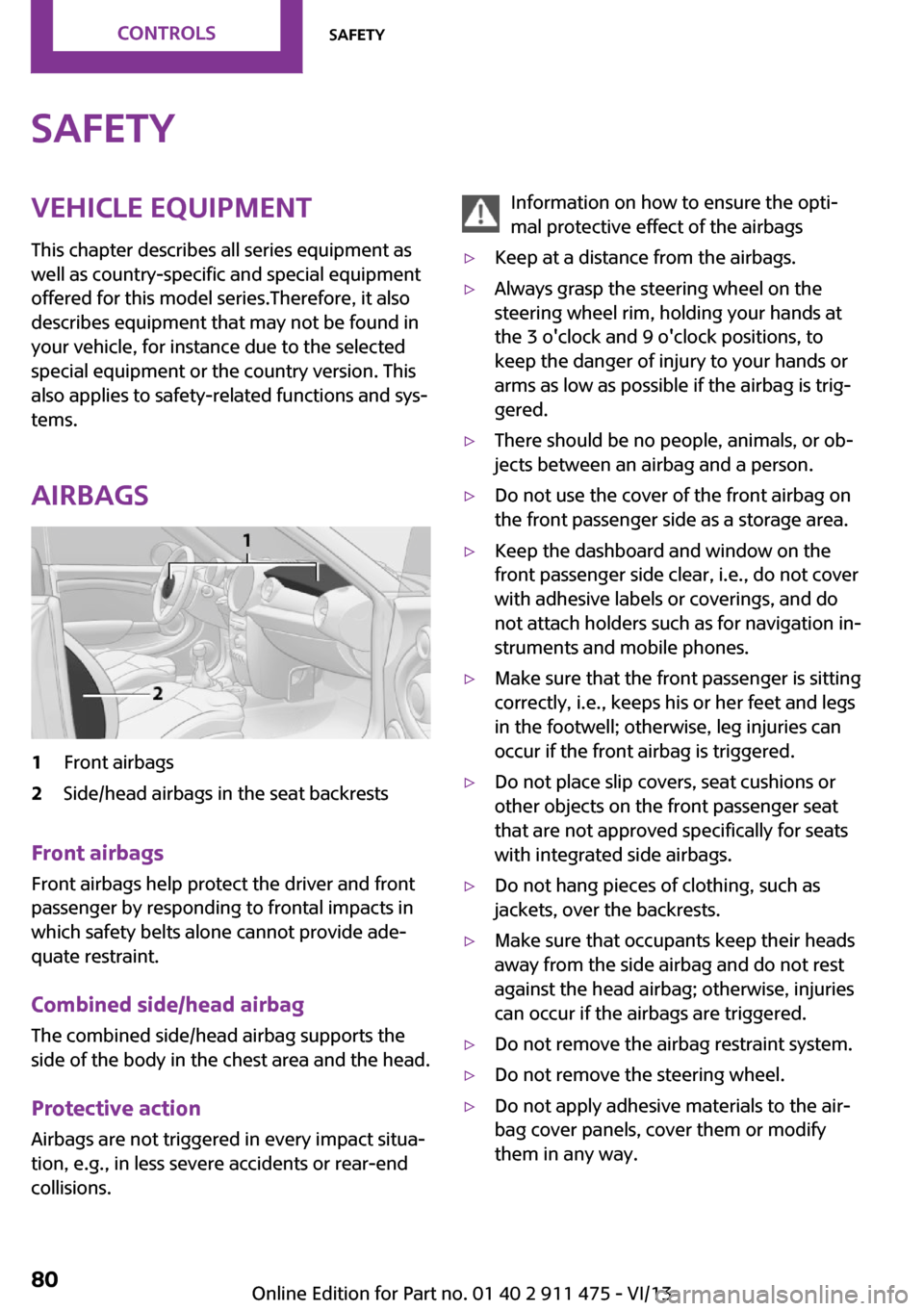 MINI Roadster 2014 Manual PDF SafetyVehicle equipment
This chapter describes all series equipment as
well as country-specific and special equipment
offered for this model series.Therefore, it also
describes equipment that may not 