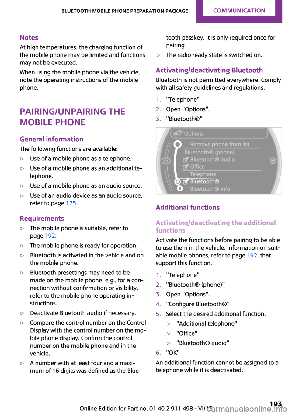 MINI Roadster 2014  Owners Manual (Mini Connected) NotesAt high temperatures, the charging function of
the mobile phone may be limited and functions
may not be executed.
When using the mobile phone via the vehicle,
note the operating instructions of t