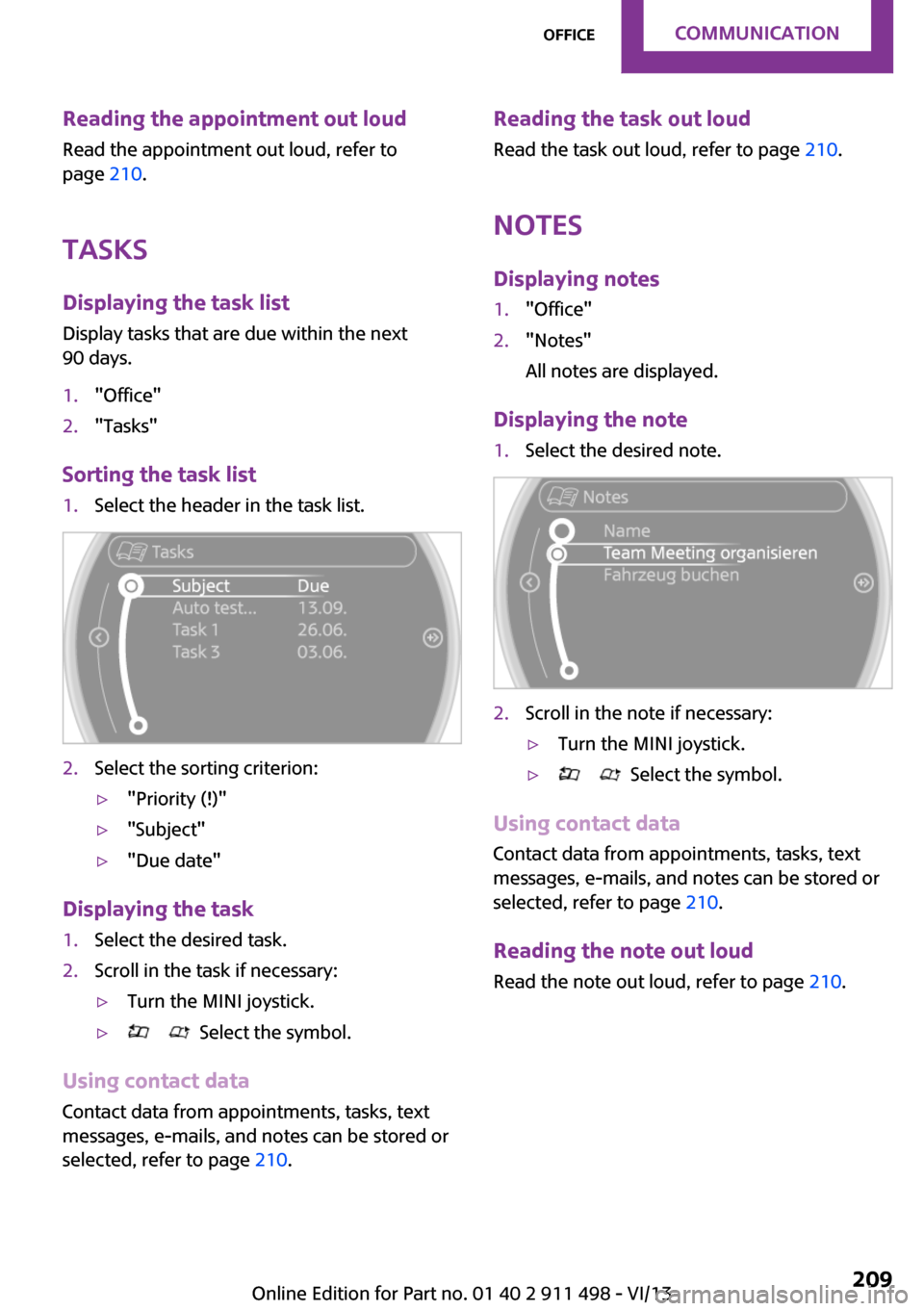 MINI Roadster 2014 Owners Manual (Mini Connected) Reading the appointment out loudRead the appointment out loud, refer to
page 210.
Tasks Displaying the task list
Display tasks that are due within the next
90 days.1."Office"2."Tasks"
Sorting the tas MINI Roadster 2014 Owners Manual (Mini Connected) Reading the appointment out loudRead the appointment out loud, refer to
page 210.
Tasks Displaying the task list
Display tasks that are due within the next
90 days.1."Office"2."Tasks"
Sorting the tas