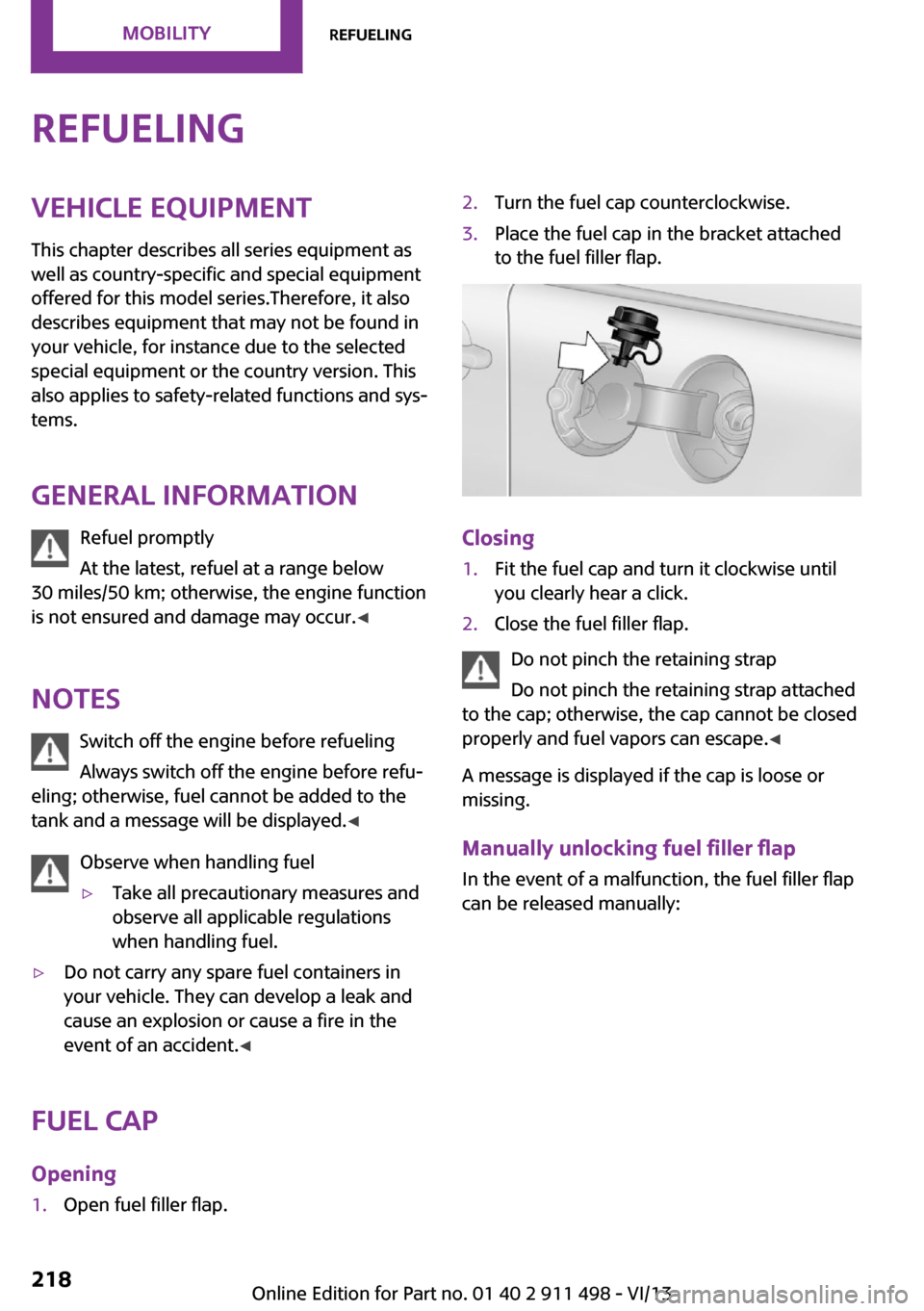 MINI Roadster 2014 Owners Manual (Mini Connected) RefuelingVehicle equipmentThis chapter describes all series equipment as
well as country-specific and special equipment
offered for this model series.Therefore, it also
describes equipment that may no MINI Roadster 2014 Owners Manual (Mini Connected) RefuelingVehicle equipmentThis chapter describes all series equipment as
well as country-specific and special equipment
offered for this model series.Therefore, it also
describes equipment that may no
