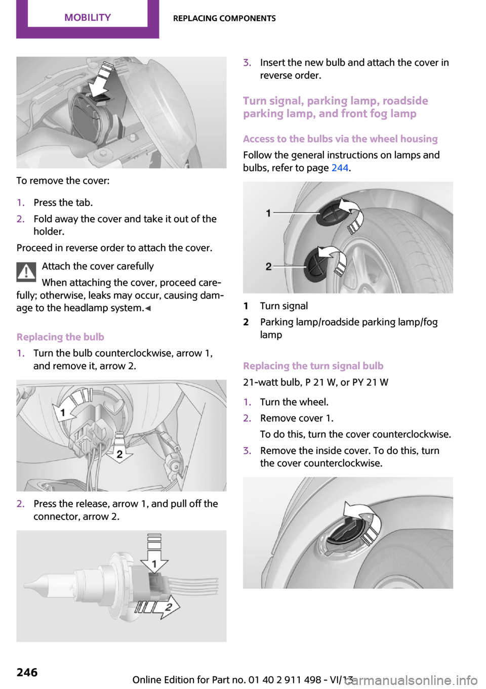 MINI Roadster 2014 Owners Manual (Mini Connected) To remove the cover:
1.Press the tab.2.Fold away the cover and take it out of the
holder.
Proceed in reverse order to attach the cover.
Attach the cover carefully
When attaching the cover, proceed car MINI Roadster 2014 Owners Manual (Mini Connected) To remove the cover:
1.Press the tab.2.Fold away the cover and take it out of the
holder.
Proceed in reverse order to attach the cover.
Attach the cover carefully
When attaching the cover, proceed car