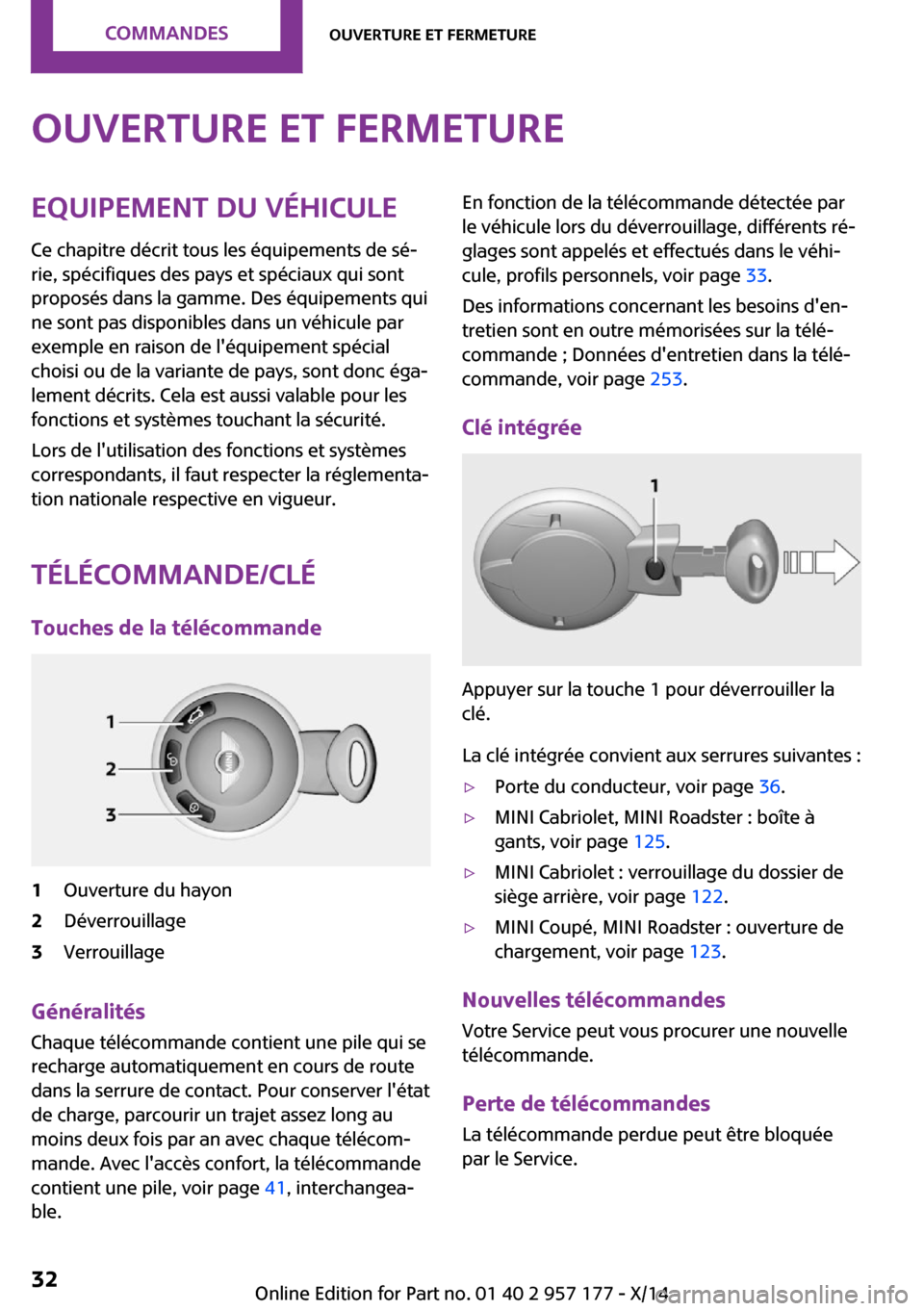 MINI Roadster 2014  Manuel du propriétaire (in French) Ouverture et fermetureEquipement du véhiculeCe chapitre décrit tous les équipements de sé‐
rie, spécifiques des pays et spéciaux qui sont
proposés dans la gamme. Des équipements qui
ne sont 