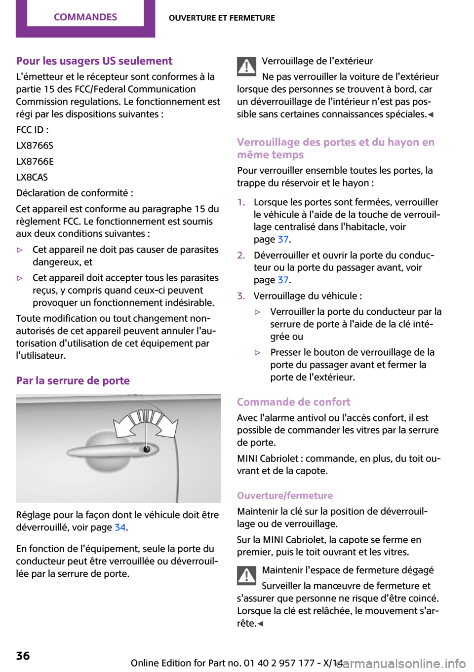 MINI Roadster 2014  Manuel du propriétaire (in French) Pour les usagers US seulementLémetteur et le récepteur sont conformes à la
partie 15 des FCC/Federal Communication
Commission regulations. Le fonctionnement est
régi par les dispositions suivante