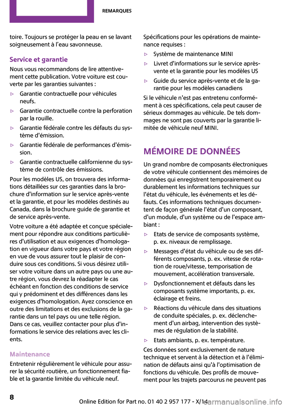 MINI Roadster 2014 Manuel du propriétaire (in French) toire. Toujours se protéger la peau en se lavant
soigneusement à l’eau savonneuse.
Service et garantie Nous vous recommandons de lire attentive‐
ment cette publication. Votre voiture est cou‐
MINI Roadster 2014 Manuel du propriétaire (in French) toire. Toujours se protéger la peau en se lavant
soigneusement à l’eau savonneuse.
Service et garantie Nous vous recommandons de lire attentive‐
ment cette publication. Votre voiture est cou‐