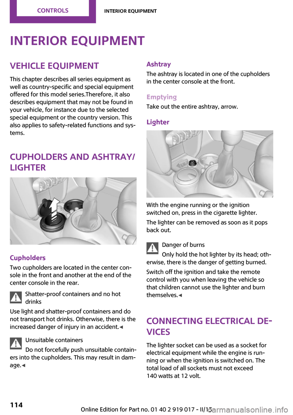 MINI Roadster 2013  Owners Manual Interior equipmentVehicle equipmentThis chapter describes all series equipment as
well as country-specific and special equipment
offered for this model series.Therefore, it also
describes equipment th