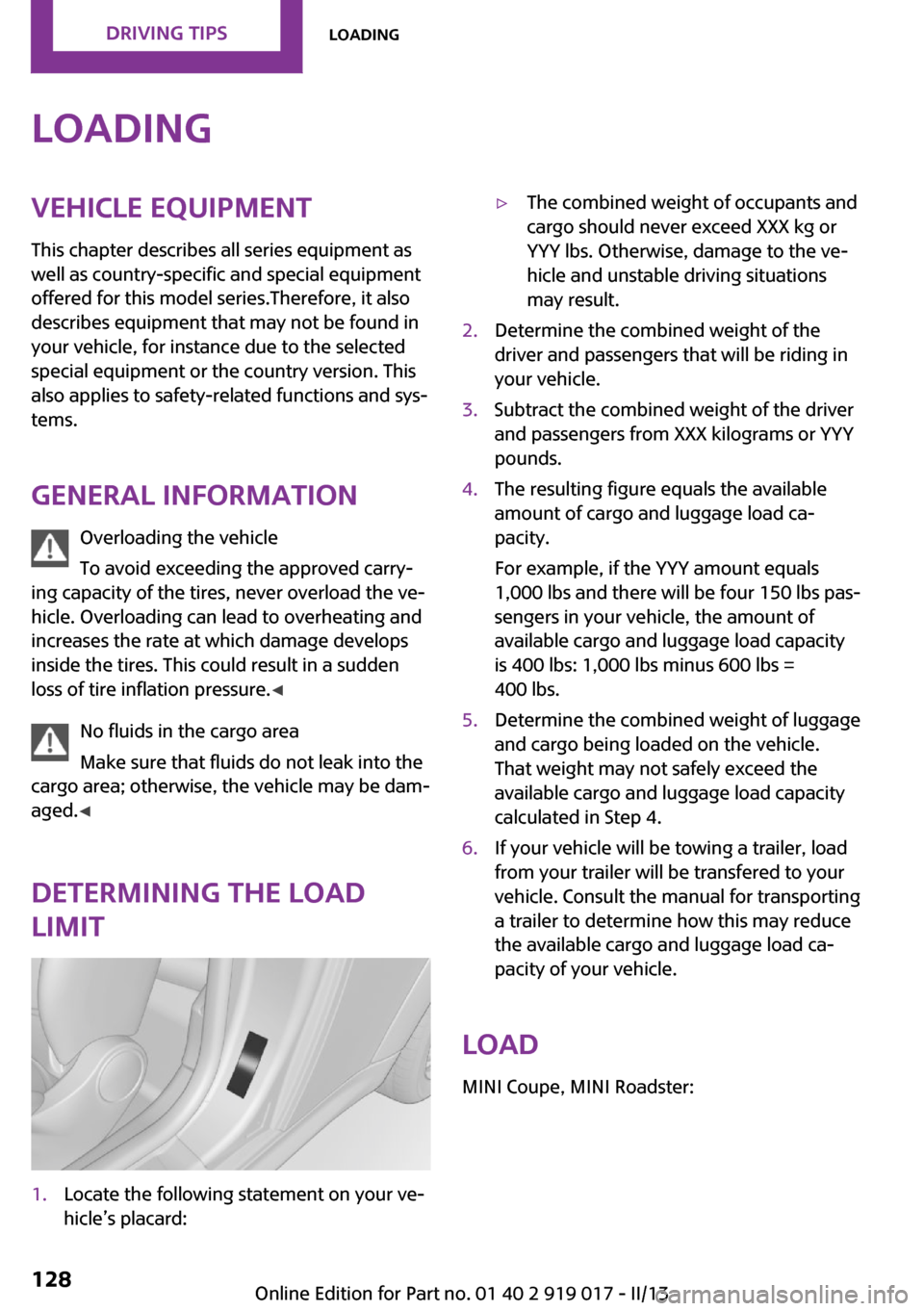 MINI Roadster 2013 Owners Manual LoadingVehicle equipment
This chapter describes all series equipment as
well as country-specific and special equipment
offered for this model series.Therefore, it also
describes equipment that may not MINI Roadster 2013 Owners Manual LoadingVehicle equipment
This chapter describes all series equipment as
well as country-specific and special equipment
offered for this model series.Therefore, it also
describes equipment that may not