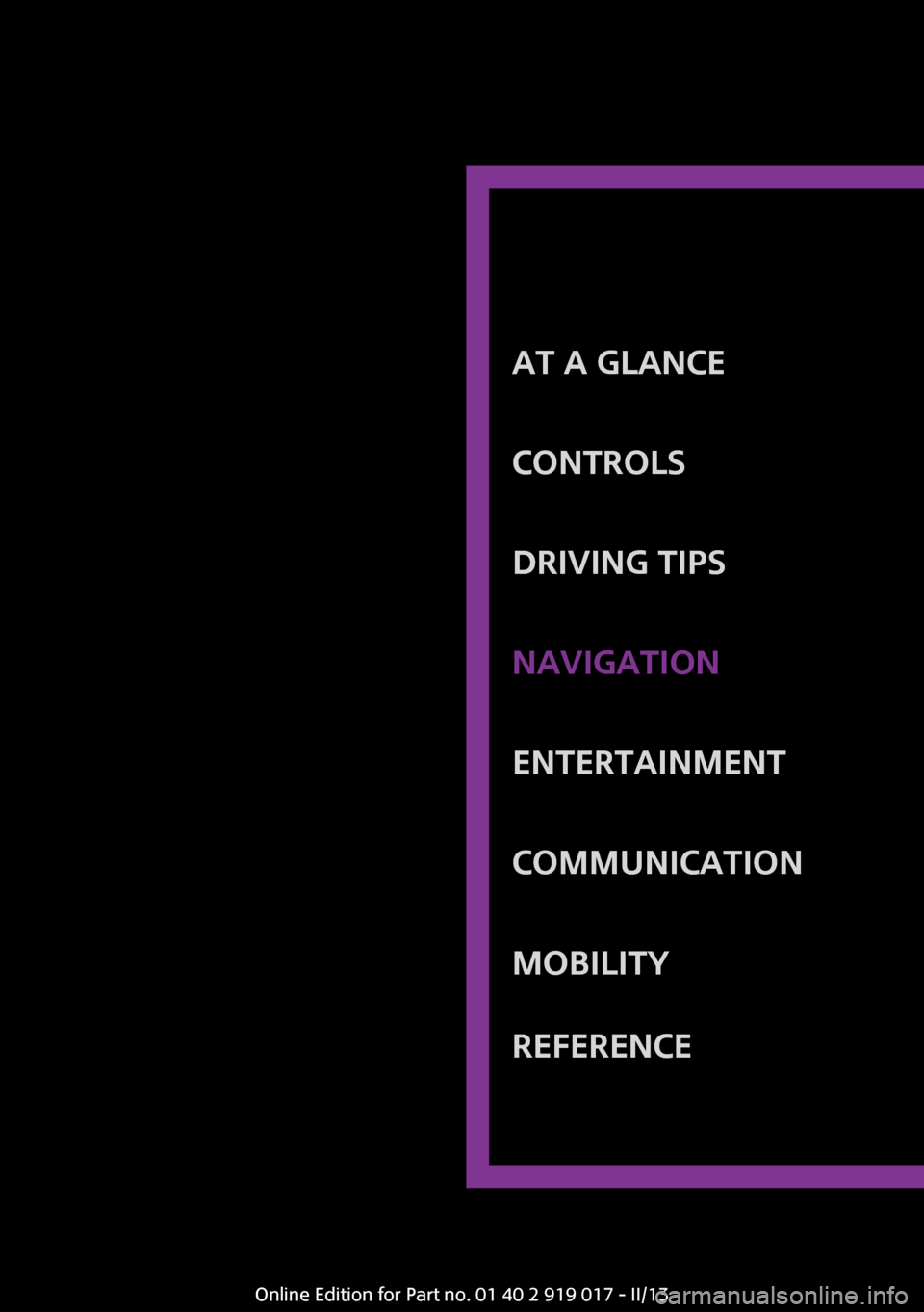MINI Roadster 2013 Owners Manual At a glanceControlsDriving tipsNavigationEntertainmentCommunicationMobilityReferenceOnline Edition for Part no. 01 40 2 919 017 - II/13 MINI Roadster 2013 Owners Manual At a glanceControlsDriving tipsNavigationEntertainmentCommunicationMobilityReferenceOnline Edition for Part no. 01 40 2 919 017 - II/13