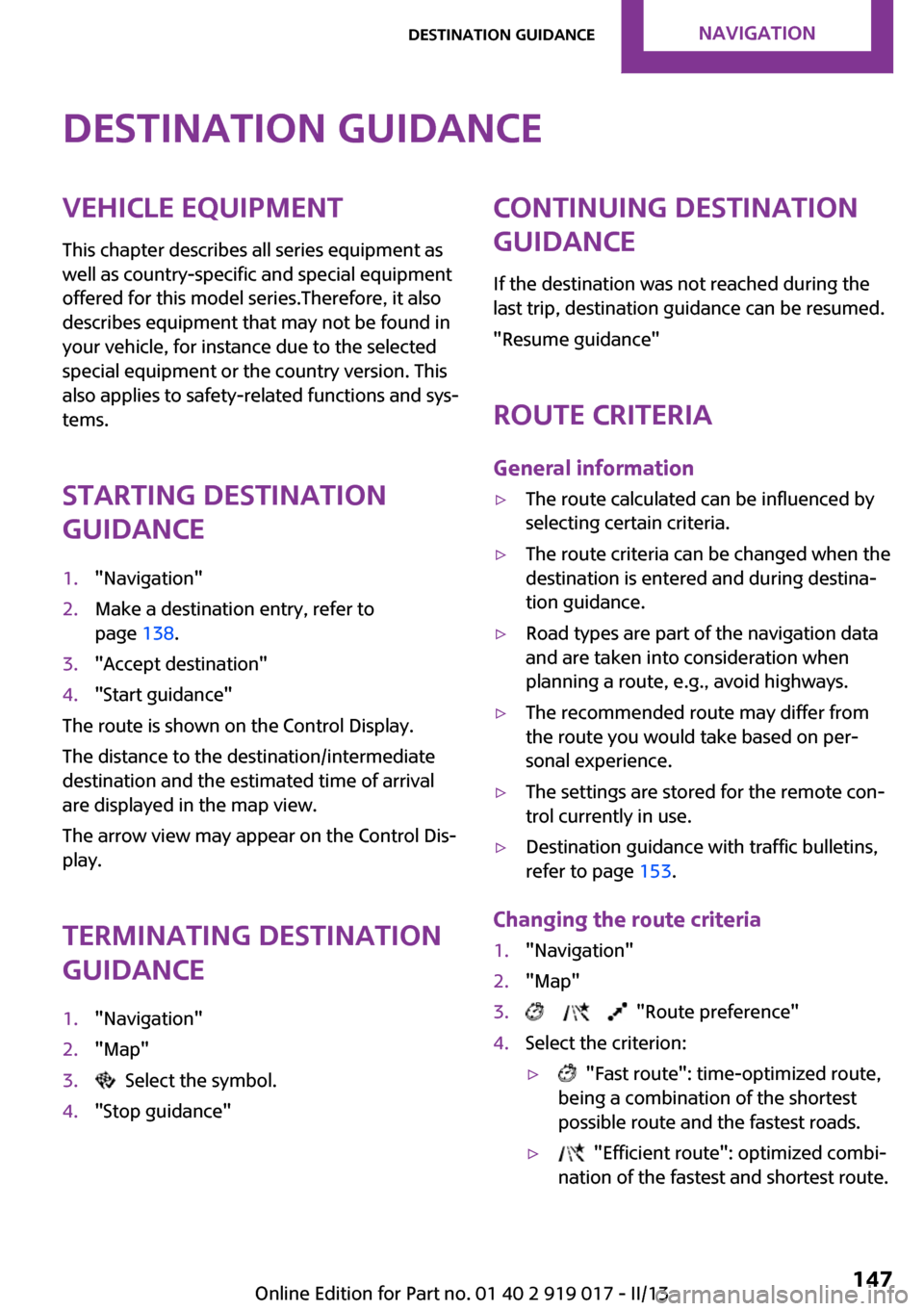 MINI Roadster 2013  Owners Manual Destination guidanceVehicle equipmentThis chapter describes all series equipment as
well as country-specific and special equipment
offered for this model series.Therefore, it also
describes equipment 