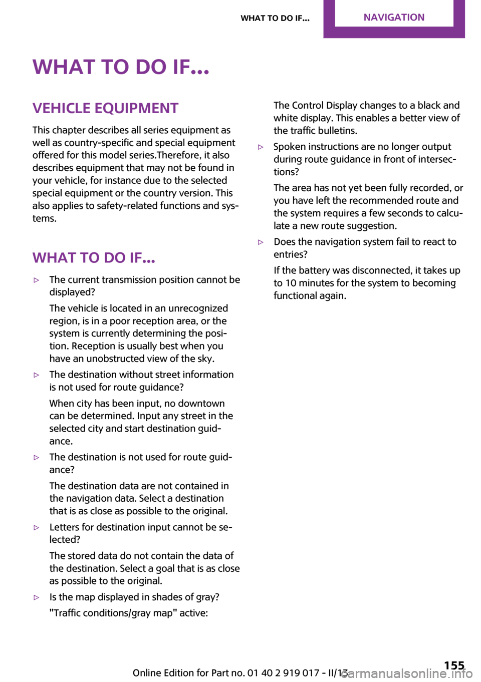 MINI Roadster 2013 Owners Manual What to do if...Vehicle equipment
This chapter describes all series equipment as
well as country-specific and special equipment
offered for this model series.Therefore, it also
describes equipment tha MINI Roadster 2013 Owners Manual What to do if...Vehicle equipment
This chapter describes all series equipment as
well as country-specific and special equipment
offered for this model series.Therefore, it also
describes equipment tha