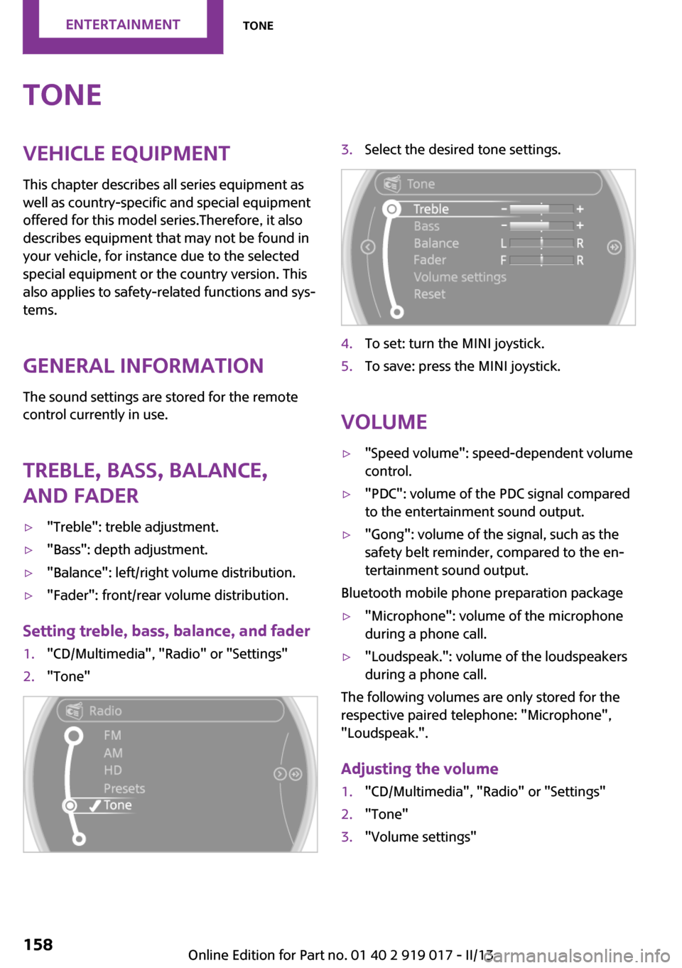 MINI Roadster 2013 Owners Manual ToneVehicle equipmentThis chapter describes all series equipment as
well as country-specific and special equipment
offered for this model series.Therefore, it also
describes equipment that may not be MINI Roadster 2013 Owners Manual ToneVehicle equipmentThis chapter describes all series equipment as
well as country-specific and special equipment
offered for this model series.Therefore, it also
describes equipment that may not be