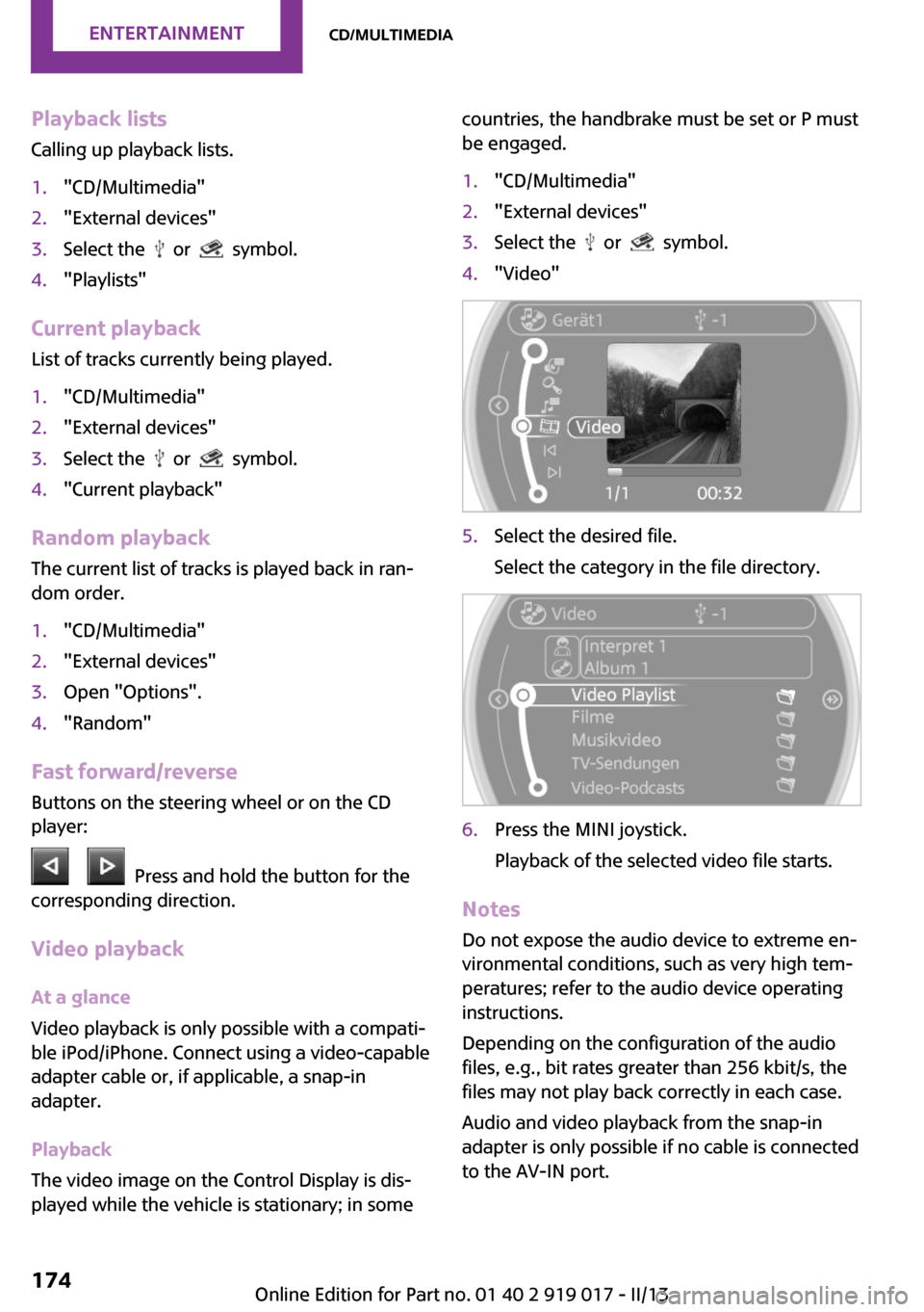 MINI Roadster 2013  Owners Manual Playback lists
Calling up playback lists.1."CD/Multimedia"2."External devices"3.Select the    or    symbol.4."Playlists"
Current playback
List of tracks currently being played.
1."CD/Multimedia"2."Ext