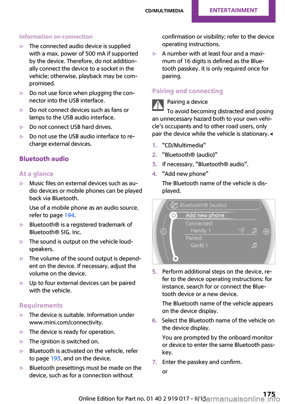 MINI Roadster 2013 Owners Manual Information on connection▷The connected audio device is supplied
with a max. power of 500 mA if supported
by the device. Therefore, do not addition‐
ally connect the device to a socket in the
vehi MINI Roadster 2013 Owners Manual Information on connection▷The connected audio device is supplied
with a max. power of 500 mA if supported
by the device. Therefore, do not addition‐
ally connect the device to a socket in the
vehi
