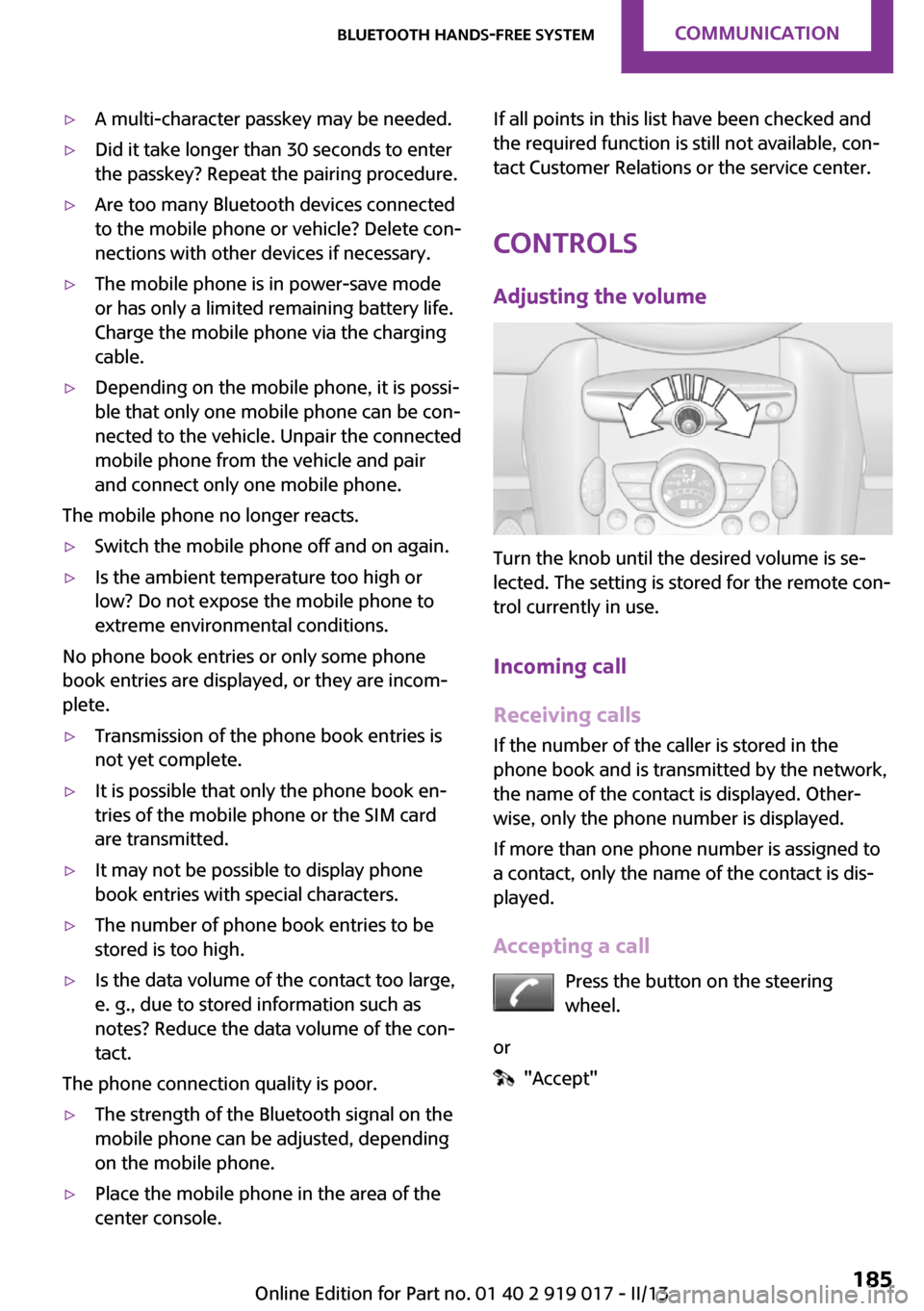 MINI Roadster 2013 Owners Manual ▷A multi-character passkey may be needed.▷Did it take longer than 30 seconds to enter
the passkey? Repeat the pairing procedure.▷Are too many Bluetooth devices connected
to the mobile phone or v MINI Roadster 2013 Owners Manual ▷A multi-character passkey may be needed.▷Did it take longer than 30 seconds to enter
the passkey? Repeat the pairing procedure.▷Are too many Bluetooth devices connected
to the mobile phone or v