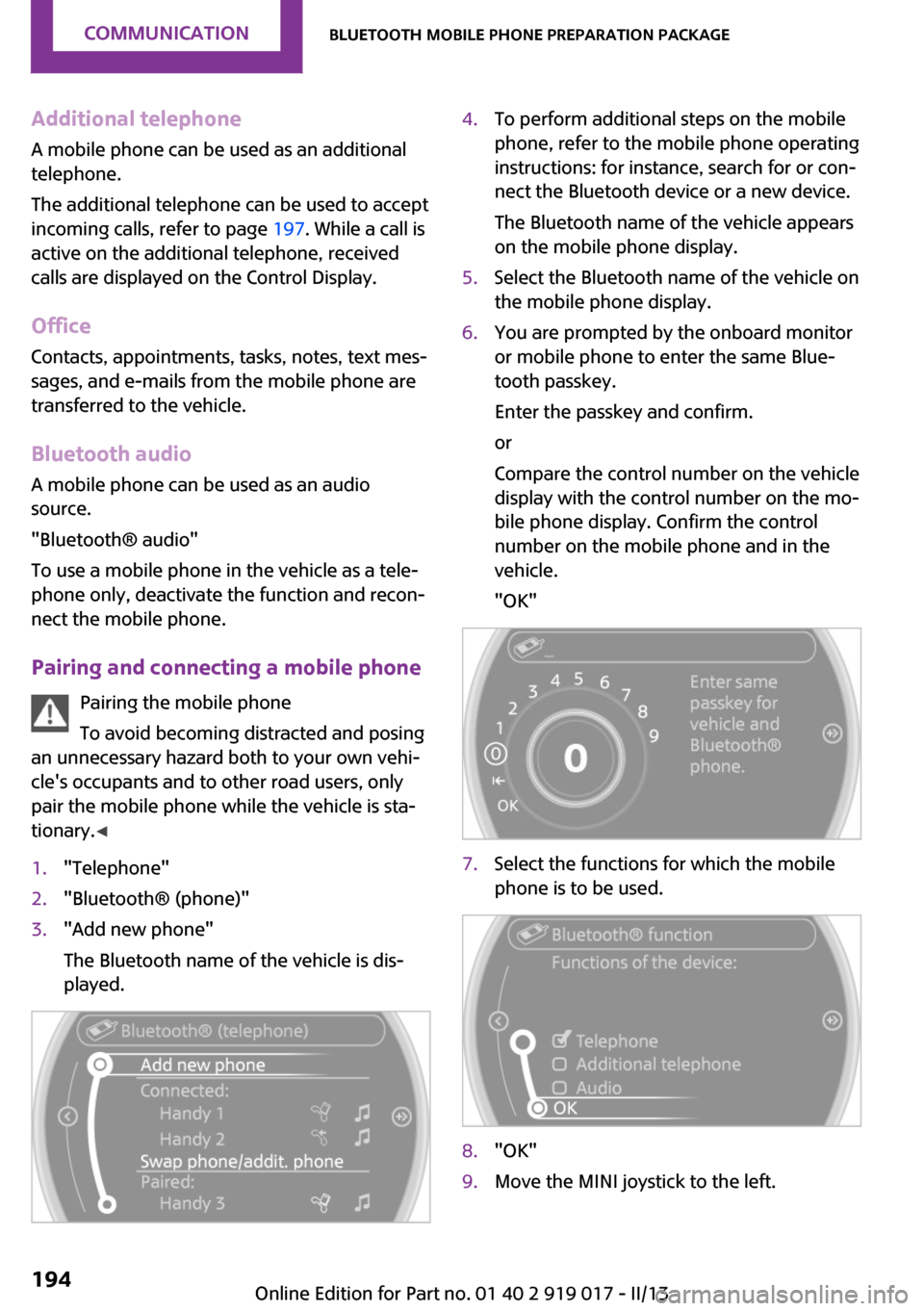 MINI Roadster 2013 Owners Manual Additional telephoneA mobile phone can be used as an additional
telephone.
The additional telephone can be used to accept
incoming calls, refer to page 197. While a call is
active on the additional t MINI Roadster 2013 Owners Manual Additional telephoneA mobile phone can be used as an additional
telephone.
The additional telephone can be used to accept
incoming calls, refer to page 197. While a call is
active on the additional t