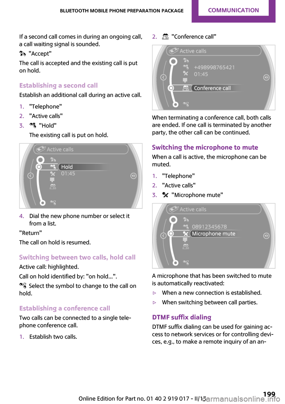 MINI Roadster 2013 Owners Manual If a second call comes in during an ongoing call,
a call waiting signal is sounded.
"Accept"
The call is accepted and the existing call is put
on hold.
Establishing a second call Establish an additi MINI Roadster 2013 Owners Manual If a second call comes in during an ongoing call,
a call waiting signal is sounded.
"Accept"
The call is accepted and the existing call is put
on hold.
Establishing a second call Establish an additi
