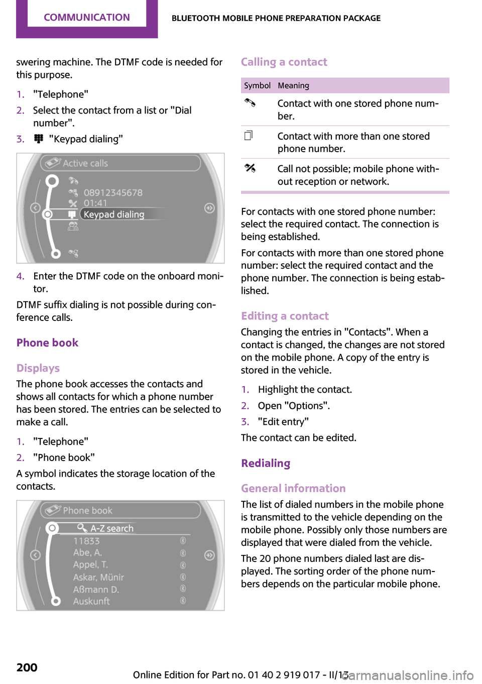 MINI Roadster 2013 Owners Manual swering machine. The DTMF code is needed for
this purpose.1."Telephone"2.Select the contact from a list or "Dial
number".3. "Keypad dialing"4.Enter the DTMF code on the onboard moni‐
tor.
DTMF suff MINI Roadster 2013 Owners Manual swering machine. The DTMF code is needed for
this purpose.1."Telephone"2.Select the contact from a list or "Dial
number".3. "Keypad dialing"4.Enter the DTMF code on the onboard moni‐
tor.
DTMF suff