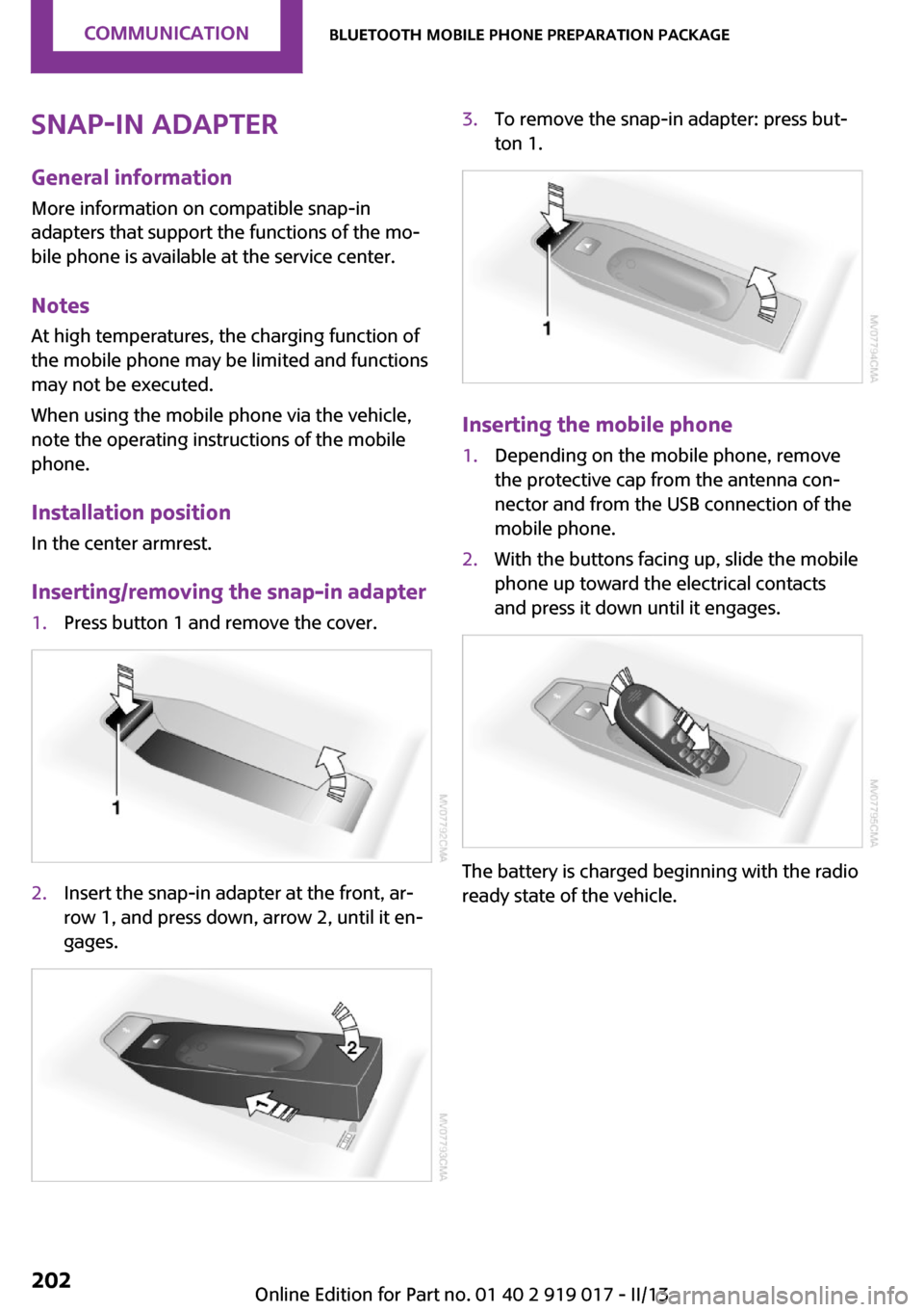 MINI Roadster 2013 Owners Manual Snap-in adapter
General information More information on compatible snap-in
adapters that support the functions of the mo‐
bile phone is available at the service center.
Notes At high temperatures, t MINI Roadster 2013 Owners Manual Snap-in adapter
General information More information on compatible snap-in
adapters that support the functions of the mo‐
bile phone is available at the service center.
Notes At high temperatures, t