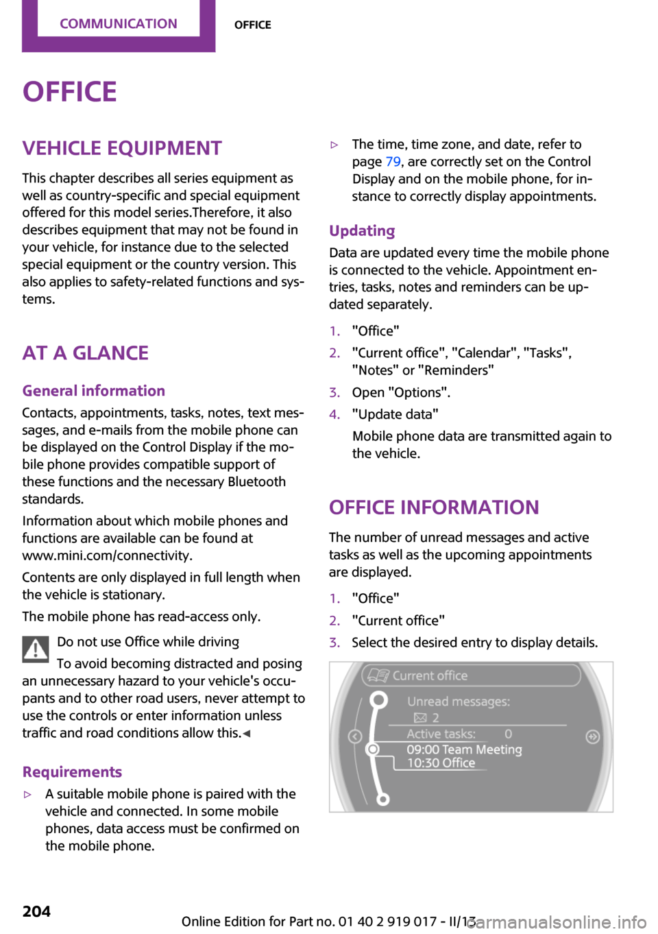 MINI Roadster 2013  Owners Manual OfficeVehicle equipmentThis chapter describes all series equipment as
well as country-specific and special equipment
offered for this model series.Therefore, it also
describes equipment that may not b