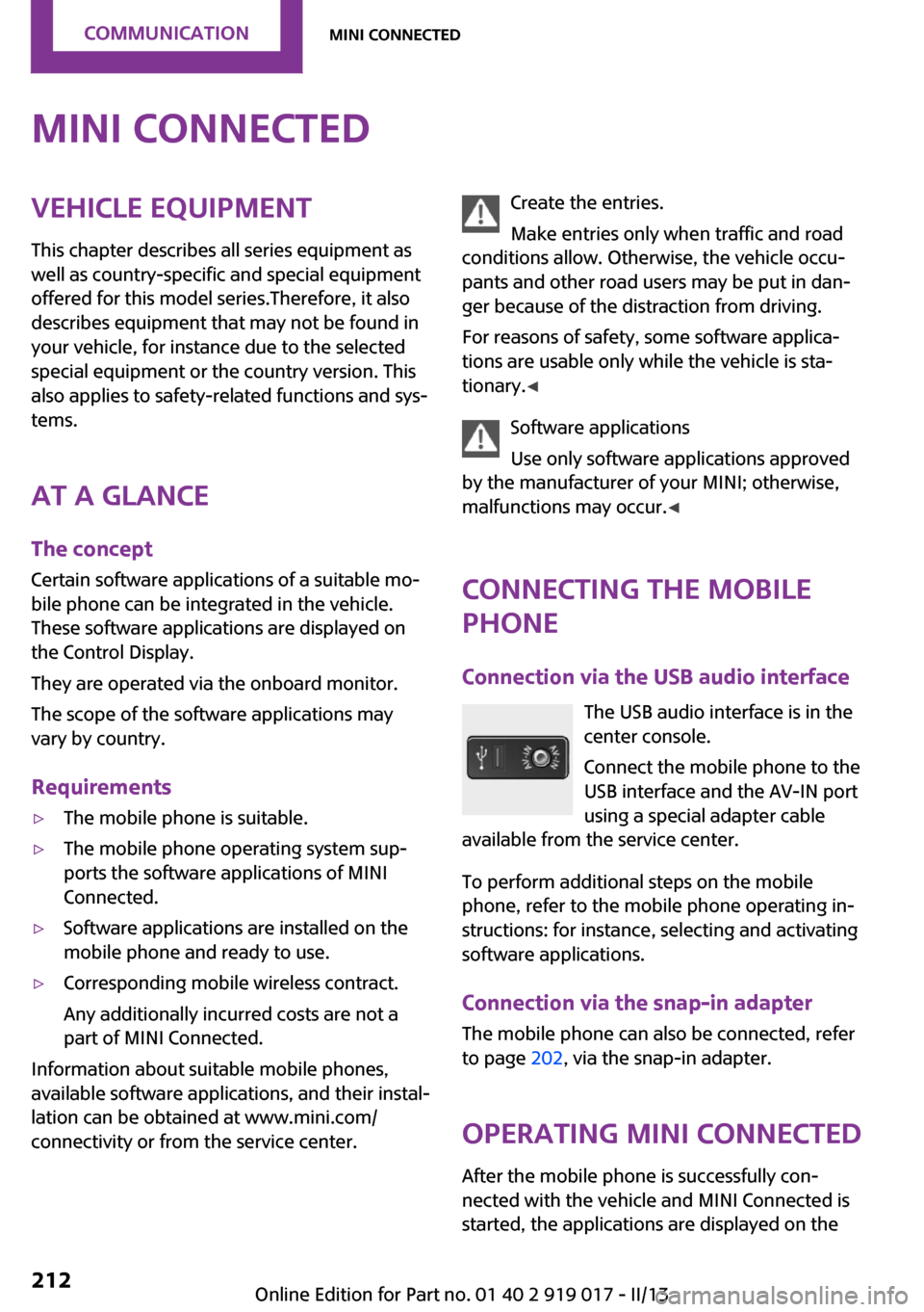MINI Roadster 2013 Owners Manual MINI ConnectedVehicle equipmentThis chapter describes all series equipment as
well as country-specific and special equipment
offered for this model series.Therefore, it also
describes equipment that m MINI Roadster 2013 Owners Manual MINI ConnectedVehicle equipmentThis chapter describes all series equipment as
well as country-specific and special equipment
offered for this model series.Therefore, it also
describes equipment that m