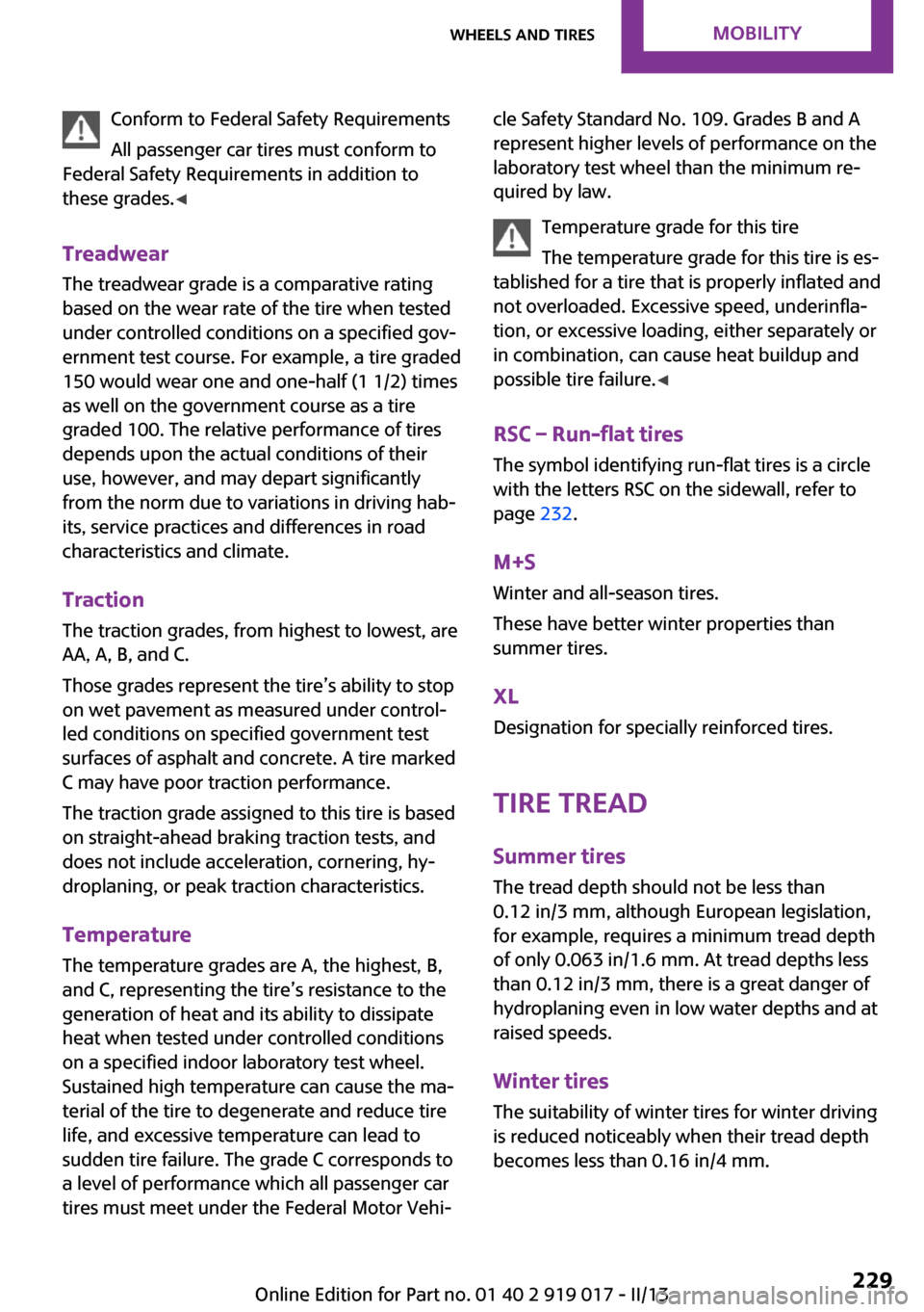 MINI Roadster 2013 User Guide Conform to Federal Safety Requirements
All passenger car tires must conform to
Federal Safety Requirements in addition to
these grades. ◀
Treadwear
The treadwear grade is a comparative rating based 