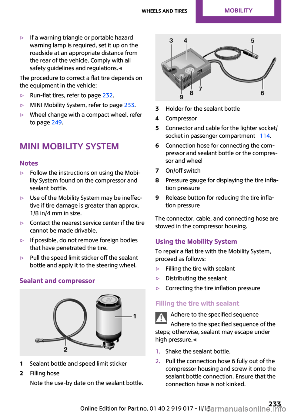 MINI Roadster 2013 User Guide ▷If a warning triangle or portable hazard
warning lamp is required, set it up on the
roadside at an appropriate distance from
the rear of the vehicle. Comply with all
safety guidelines and regulatio