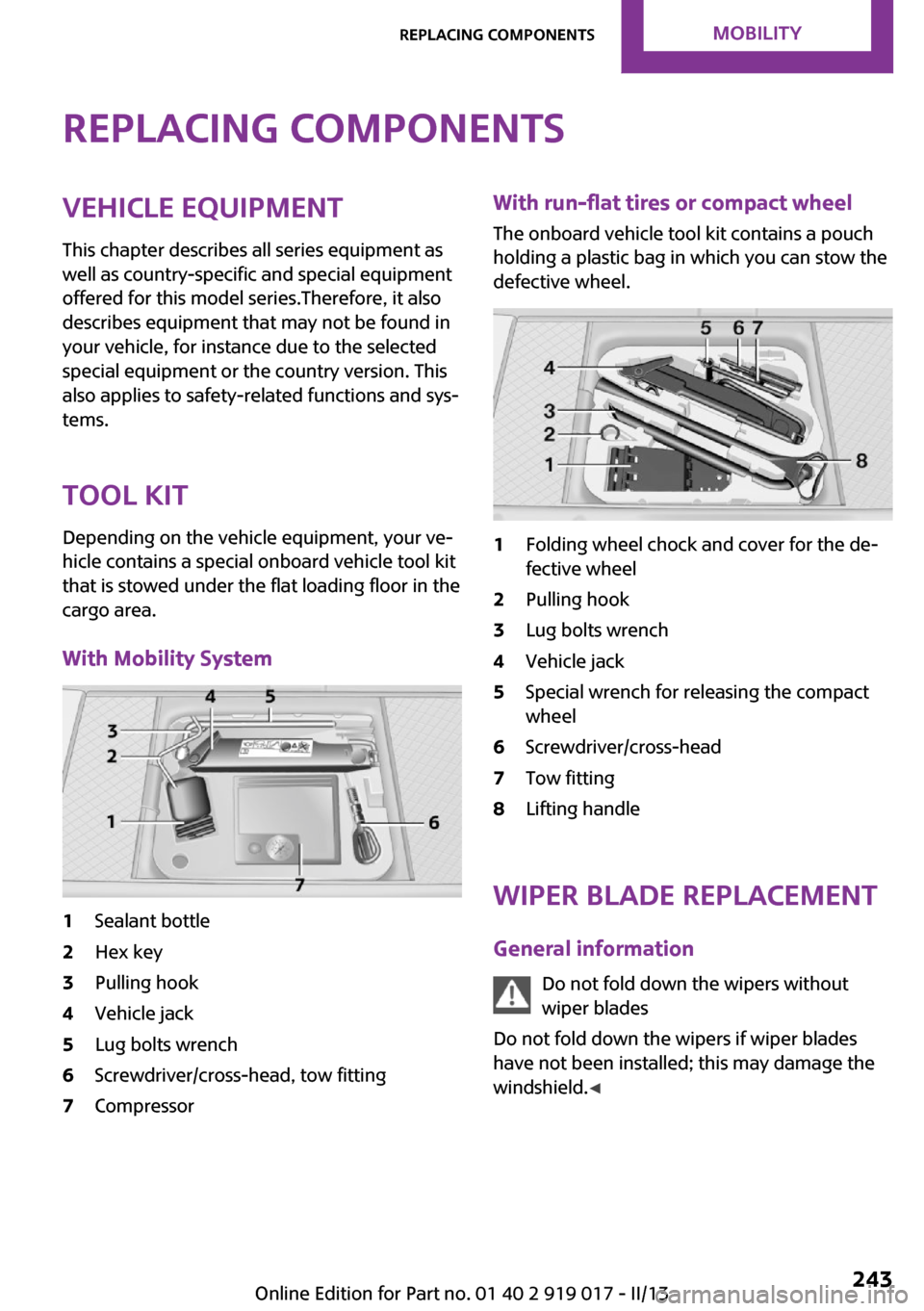 MINI Roadster 2013 Owners Manual Replacing componentsVehicle equipmentThis chapter describes all series equipment as
well as country-specific and special equipment
offered for this model series.Therefore, it also
describes equipment MINI Roadster 2013 Owners Manual Replacing componentsVehicle equipmentThis chapter describes all series equipment as
well as country-specific and special equipment
offered for this model series.Therefore, it also
describes equipment
