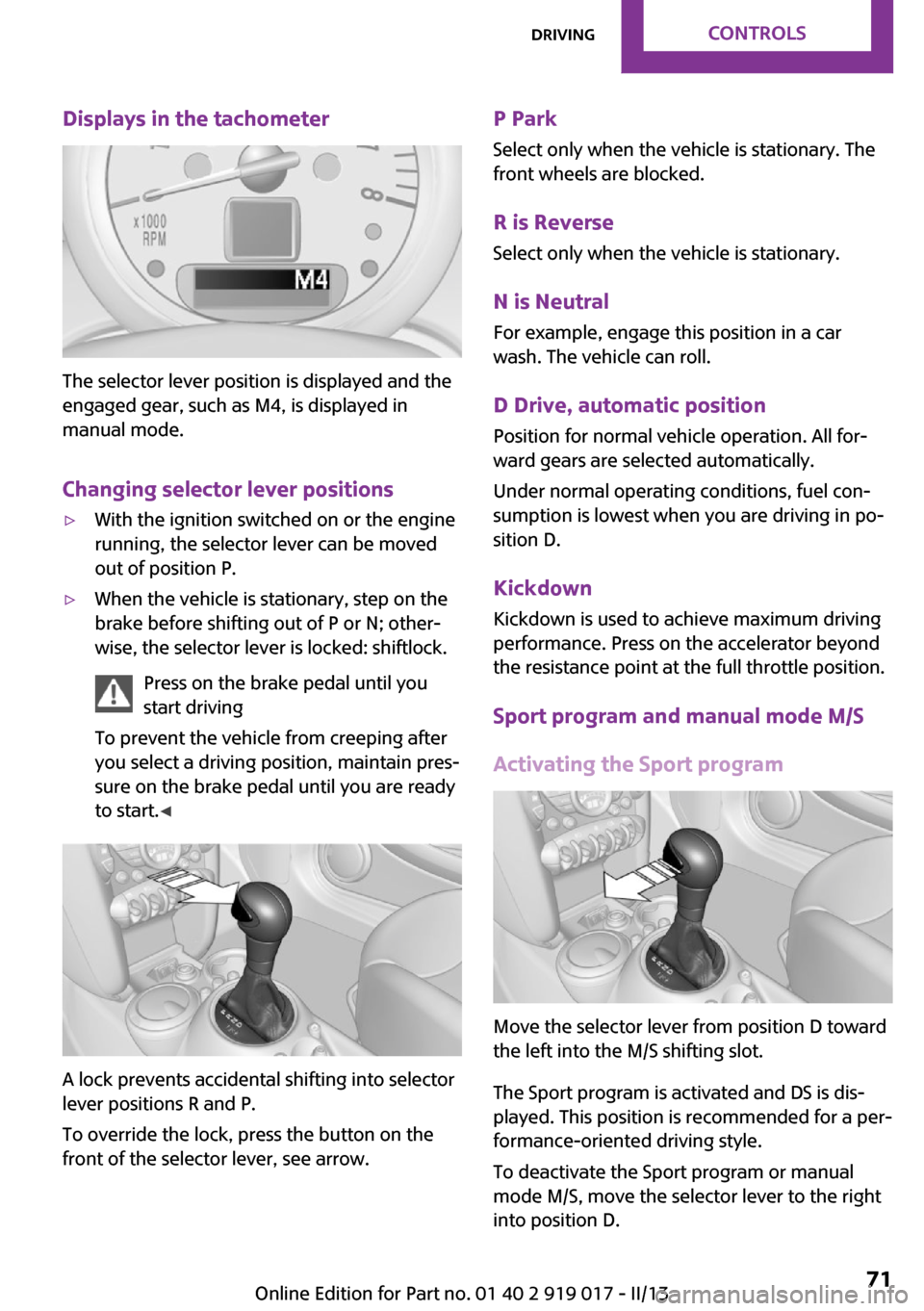 MINI Roadster 2013 Manual PDF Displays in the tachometer
The selector lever position is displayed and the
engaged gear, such as M4, is displayed in
manual mode.
Changing selector lever positions
▷With the ignition switched on or