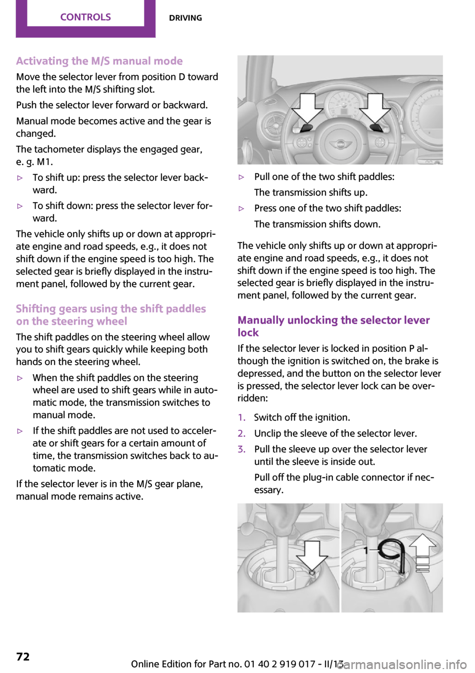 MINI Roadster 2013 Manual PDF Activating the M/S manual modeMove the selector lever from position D toward
the left into the M/S shifting slot.
Push the selector lever forward or backward.
Manual mode becomes active and the gear i MINI Roadster 2013 Manual PDF Activating the M/S manual modeMove the selector lever from position D toward
the left into the M/S shifting slot.
Push the selector lever forward or backward.
Manual mode becomes active and the gear i
